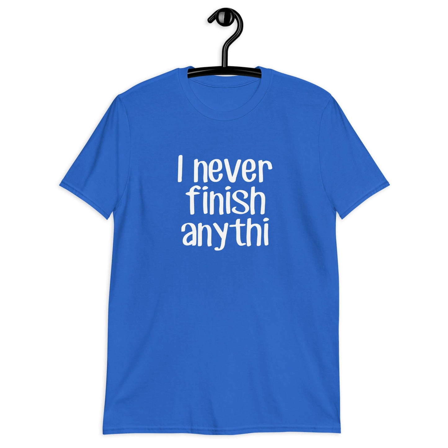 Royal blue t-shirt with the phrase I never finish anything printed on the front The letters n and g are missing from the word anything.