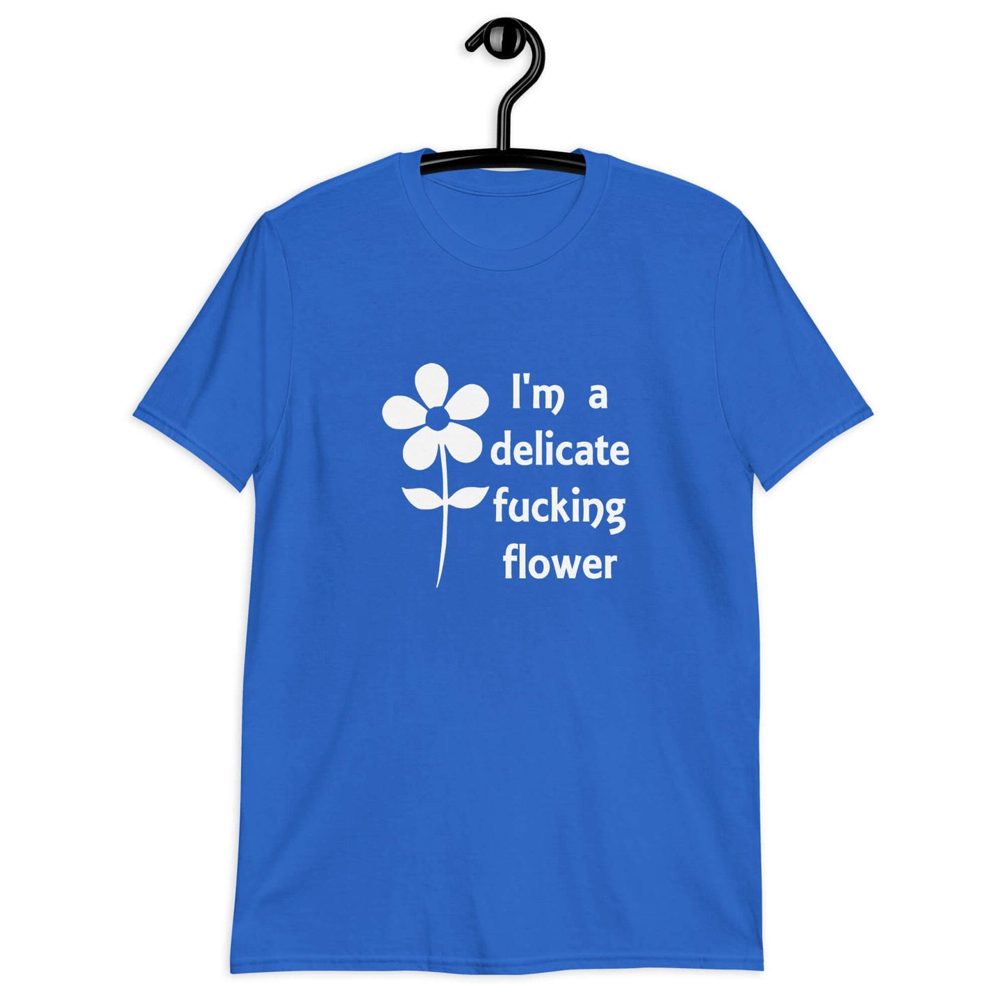 Royal blue t-shirt with image of a flower and the phrase I'm a delicate fucking flower printed on the front.