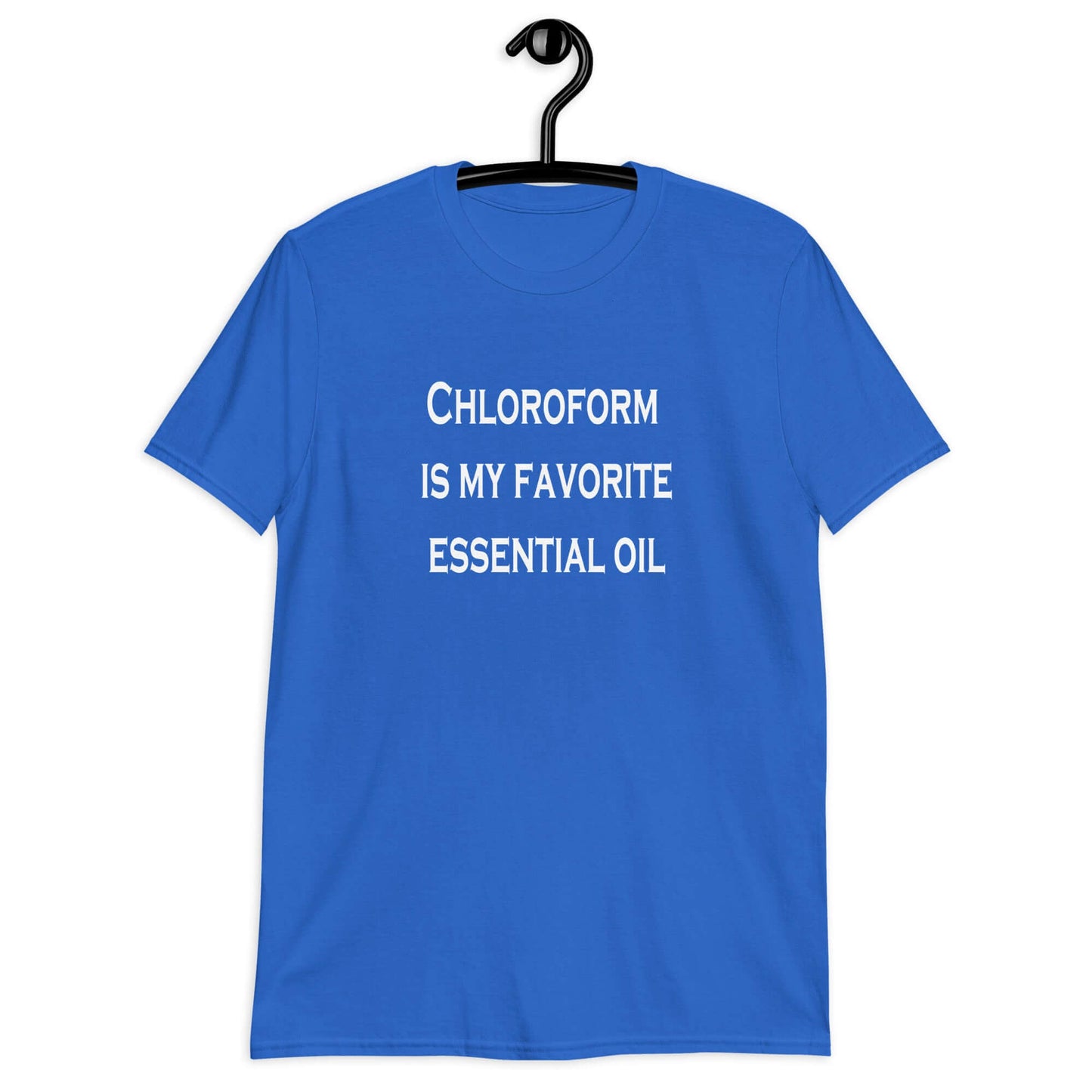 Royal blue t-shirt with the phrase Chloroform is my favorite essential oil printed on the front.