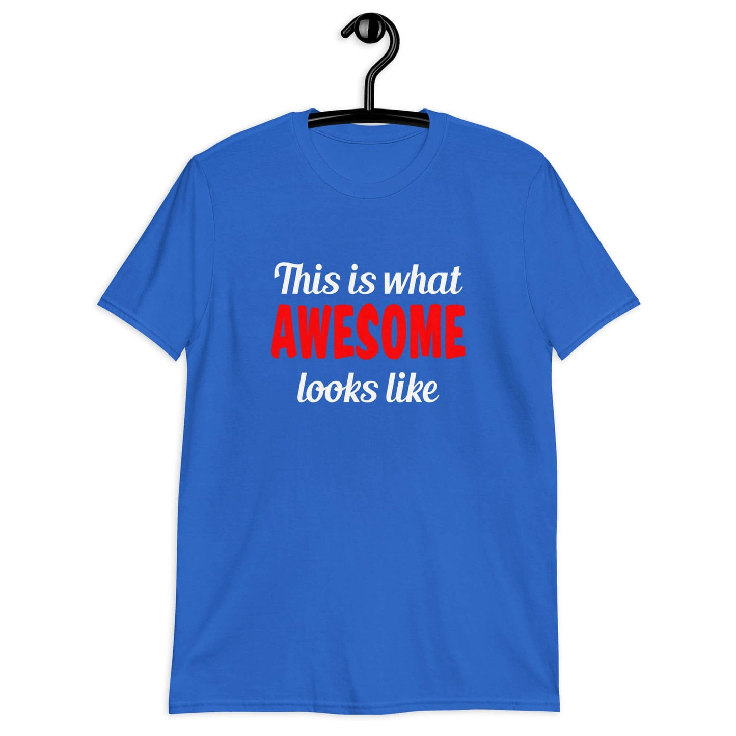 Royal blue t-shirt with the words This is what awesome looks like printed on the front. The word awesome is red. The rest of the text is white.