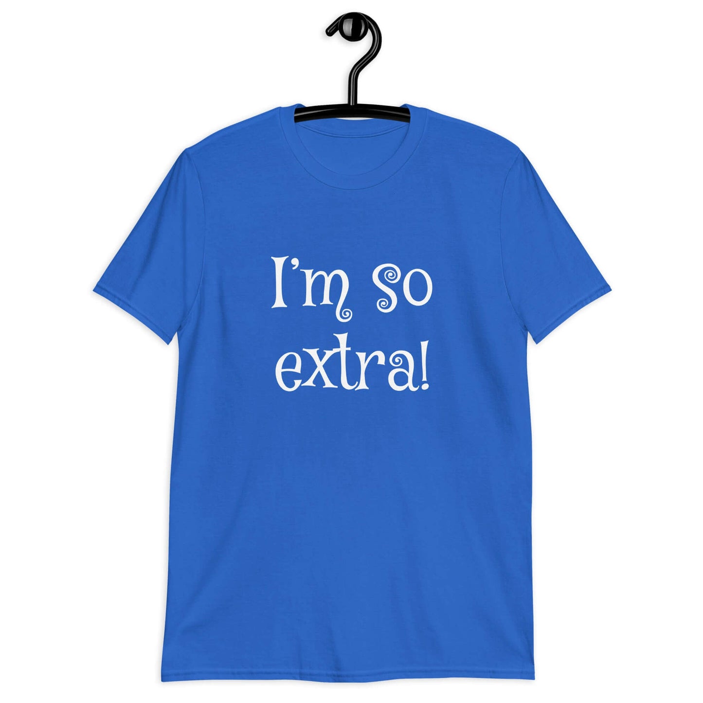 Royal blue t-shirt with the phrase I'm so extra printed on the front.