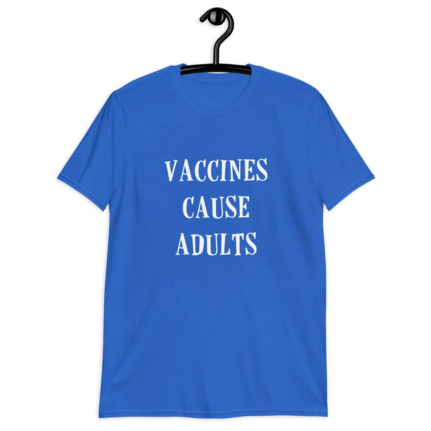 Royal blue t-shirt with the phrase Vaccines cause adults printed on the front.