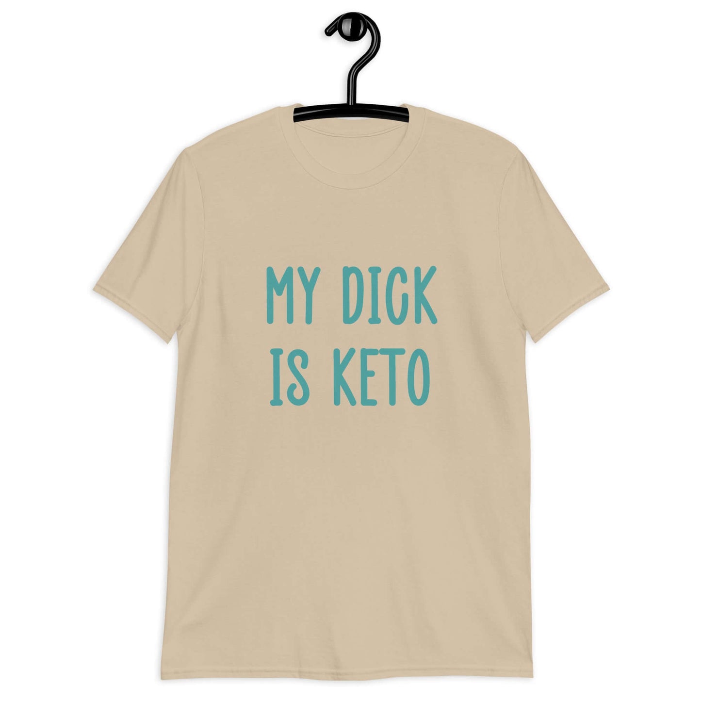 Sand color t-shirt with the phrase My dick is keto printed on the front in turquoise font.