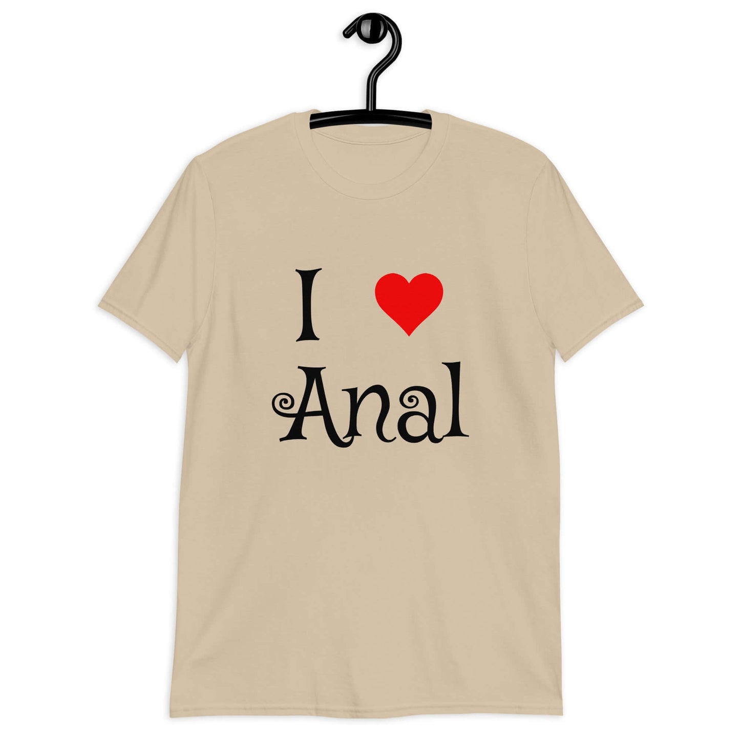 Sand t-shirt with the phrase I heart anal printed on the front. The heart is red.