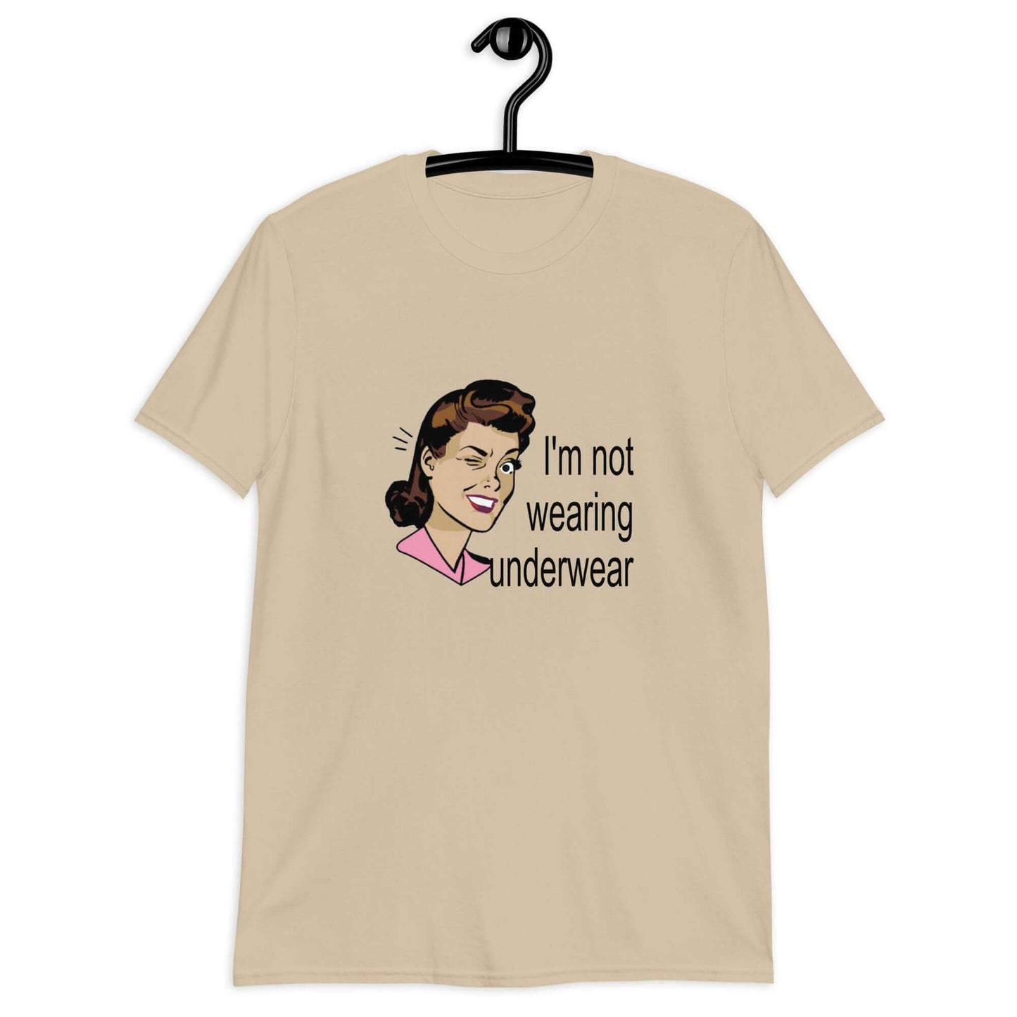 Sand t-shirt with an image of a retro woman and the phrase I'm not wearing any underwear printed on the front.