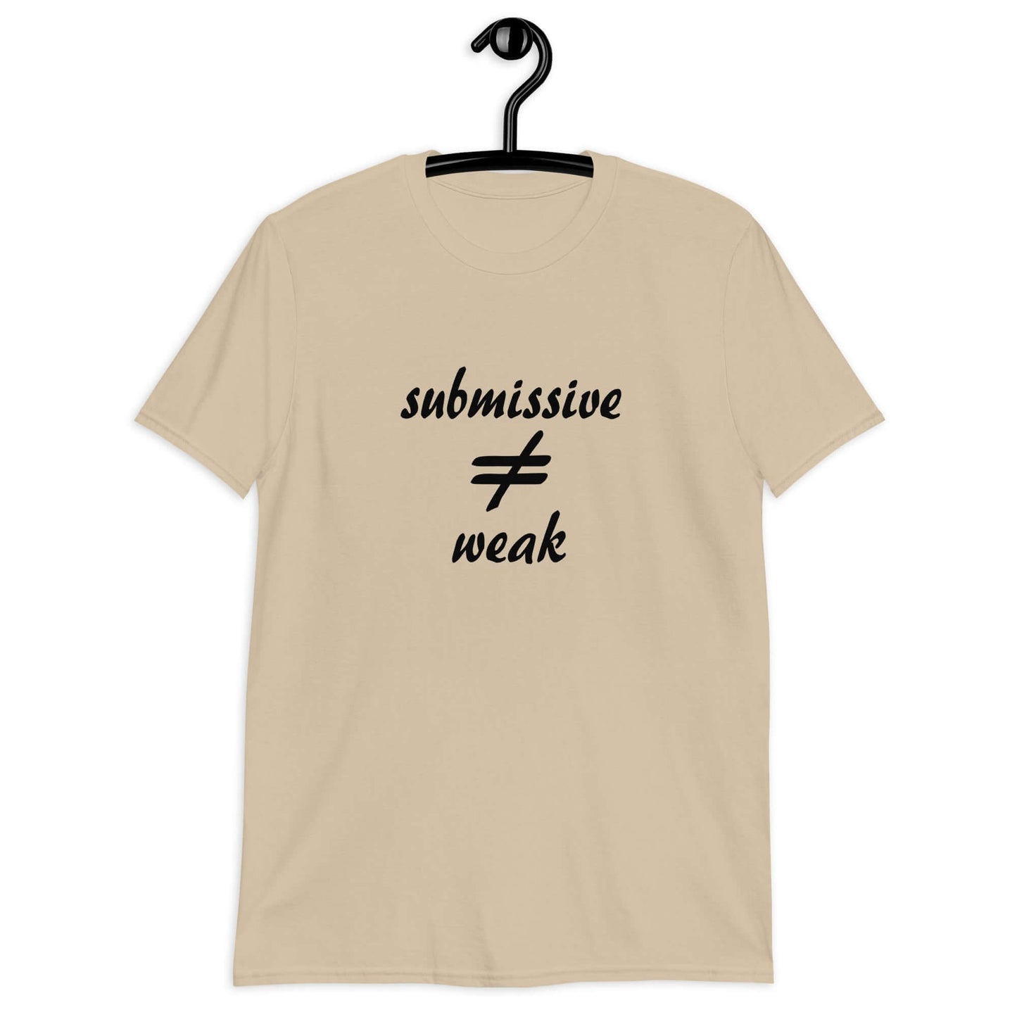 Sand color t-shirt with the phrase Submissive does not equal weak printed on the front.