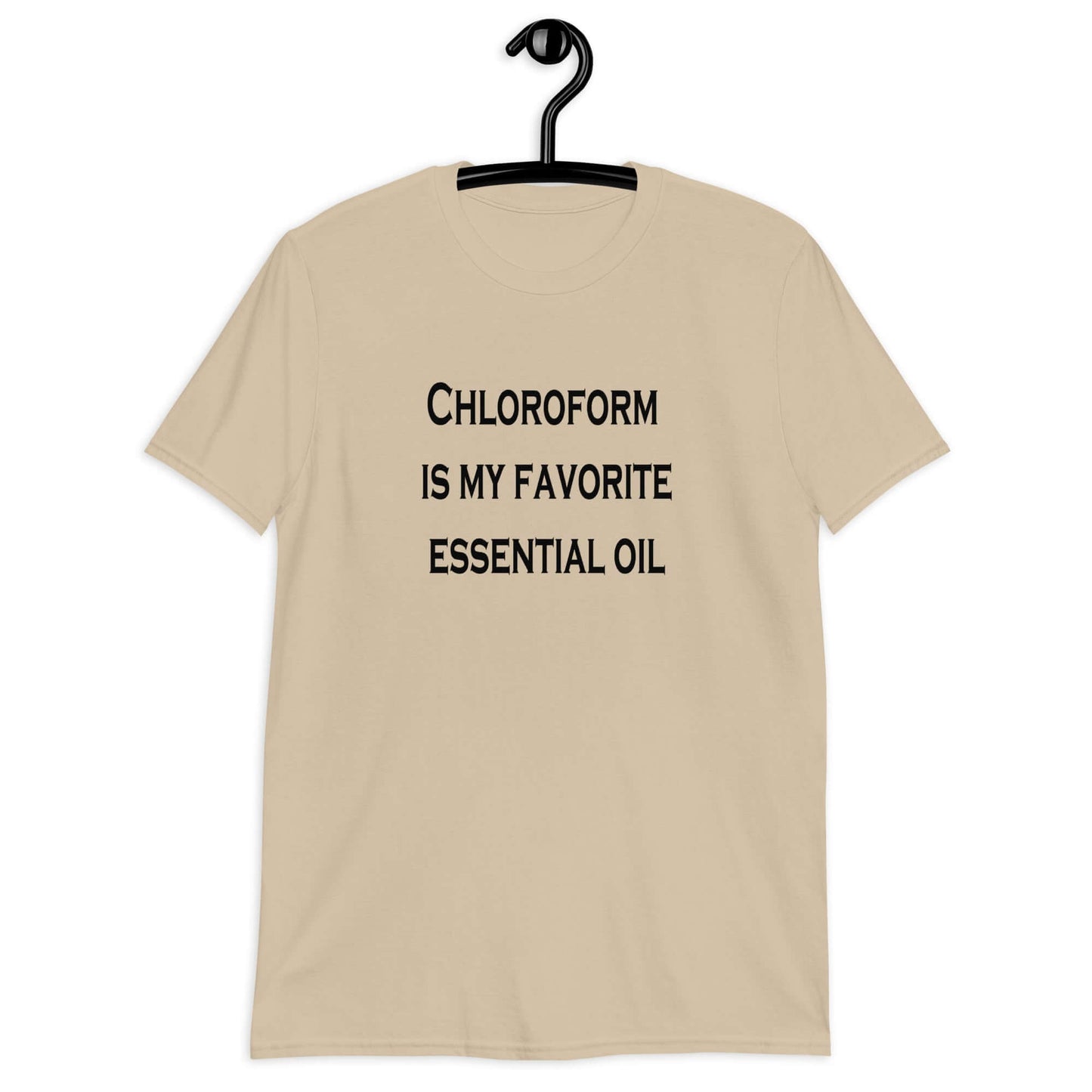 Sand t-shirt with the phrase Chloroform is my favorite essential oil printed on the front.