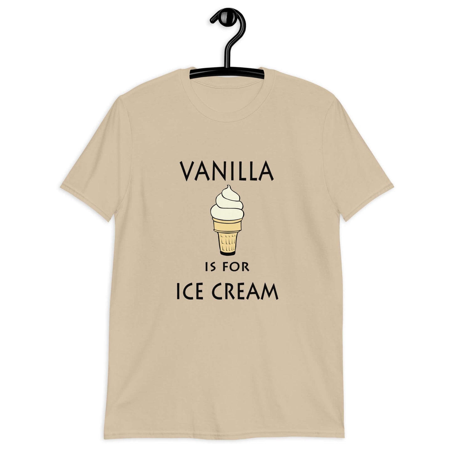 Sand color t-shirt with an image of a vanilla ice cream cone and the phrase Vanilla is for ice cream printed on the front.
