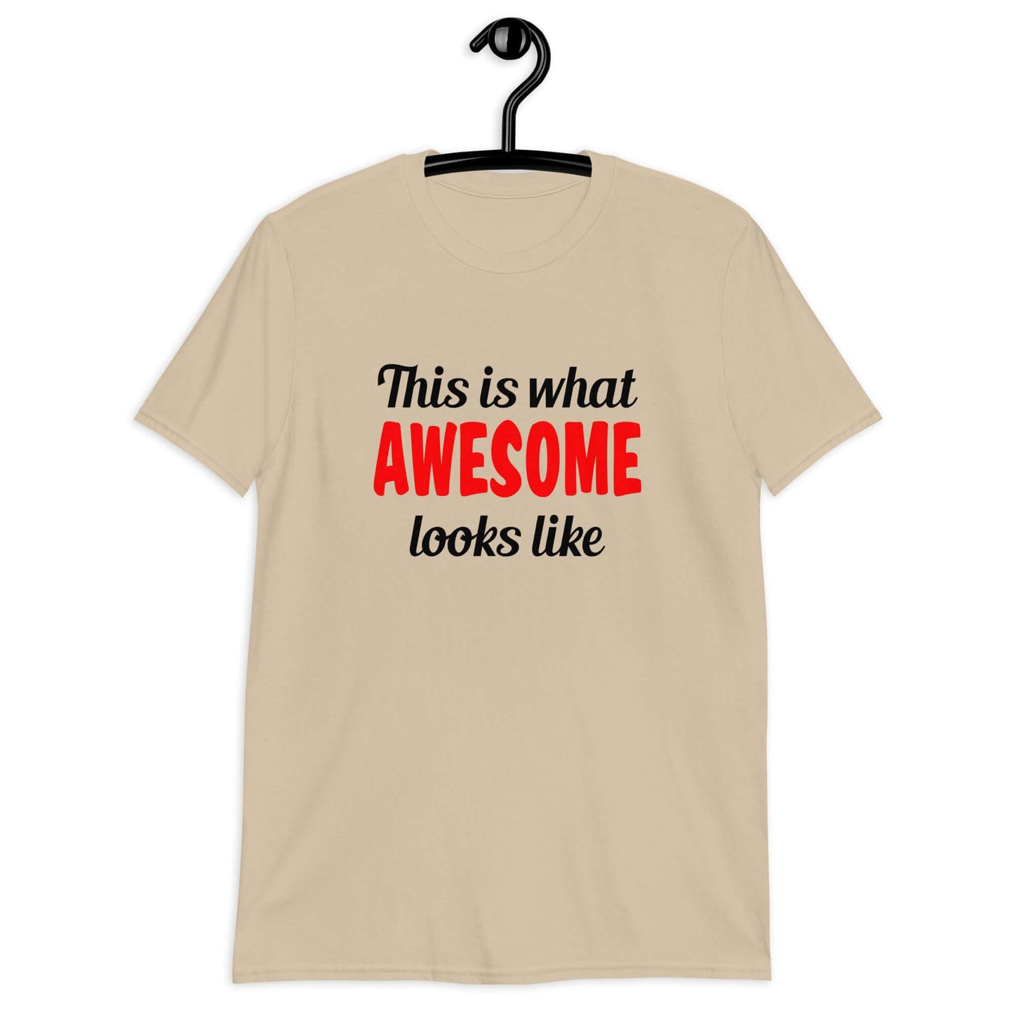 Sand color t-shirt with the words This is what awesome looks like printed on the front. The word awesome is red. The rest of the text is black.
