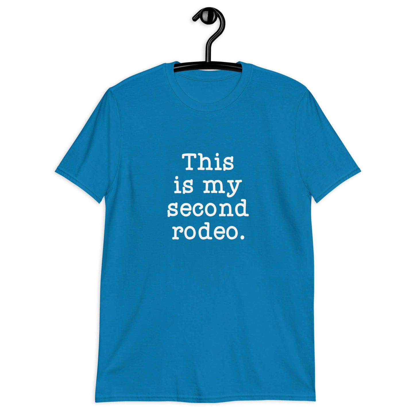 Sapphire blue t-shirt with the funny phrase This is my second rodeo printed on the front.