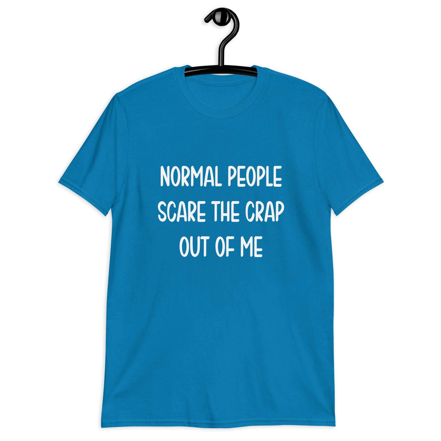 Sapphire blue t-shirt with the phrase Normal people scare the crap out of me printed on the front.