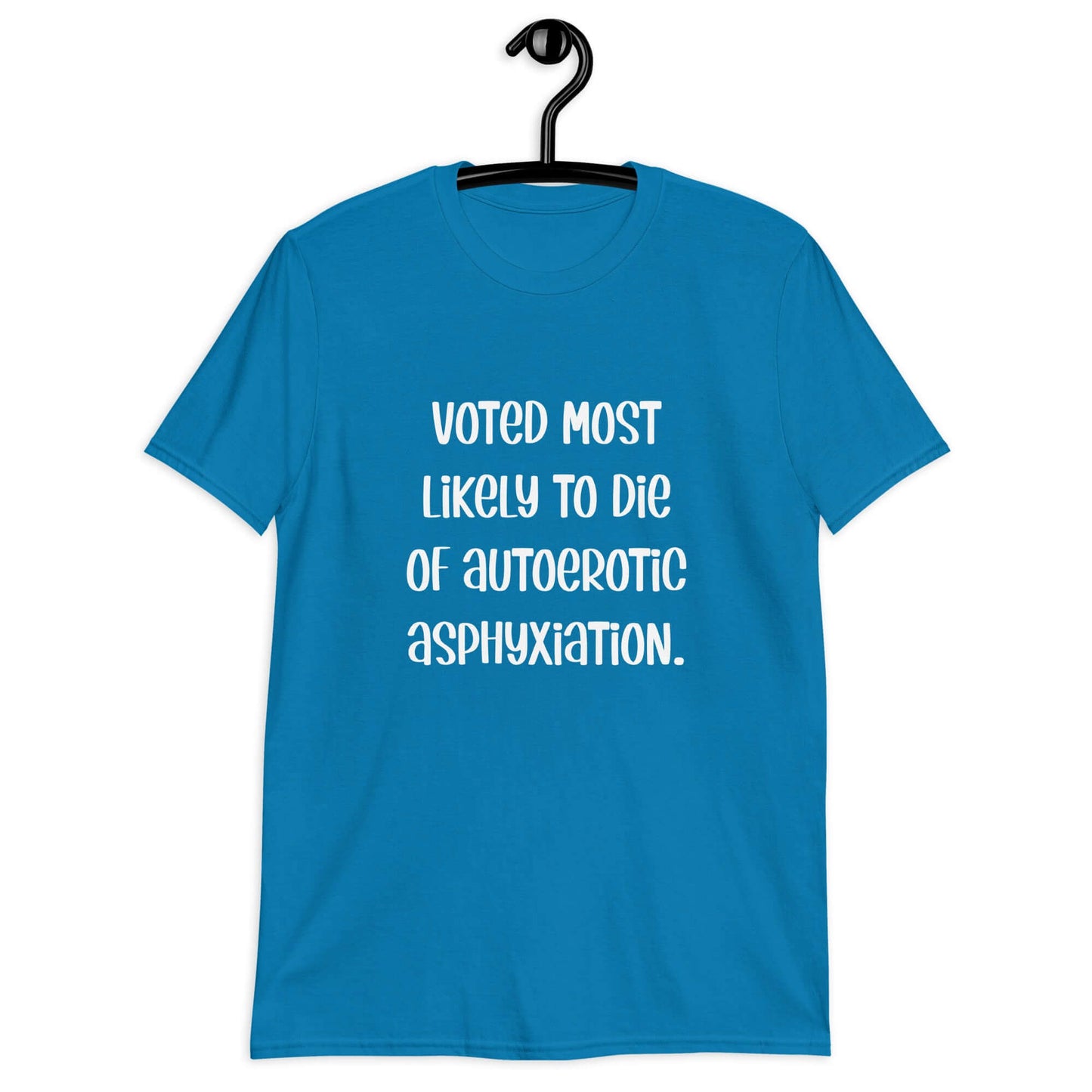 Sapphire blue t-shirt with the phrase Voted most likely to die of autoerotic asphyxiation printed on the front.