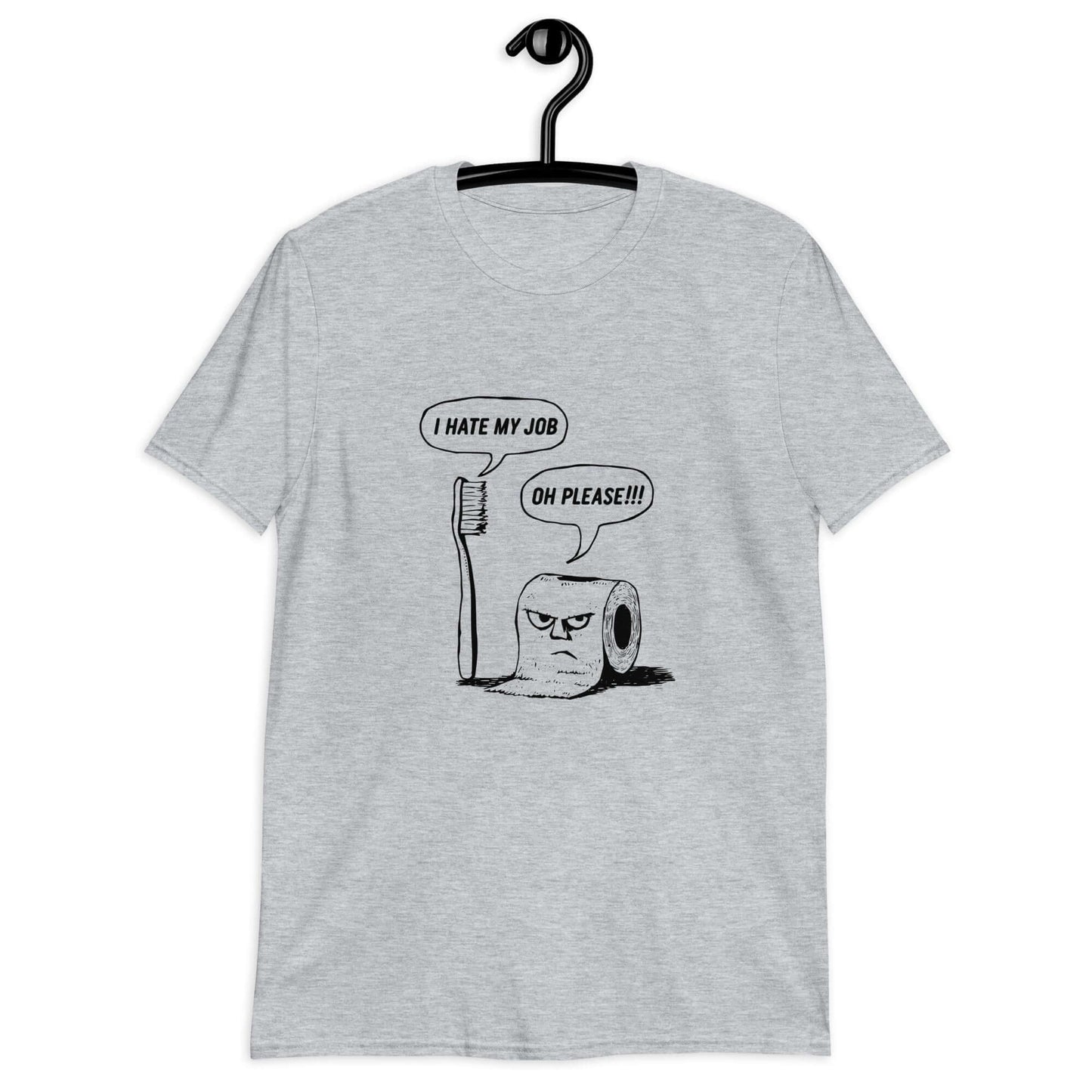 Sport grey t-shirt with a cartoon graphic on the front. The cartoon is a line drawing of a toothbrush and roll of toilet paper. Both have speech bubbles above . The toothbrush says I hate my job and the toilet paper says Oh please.