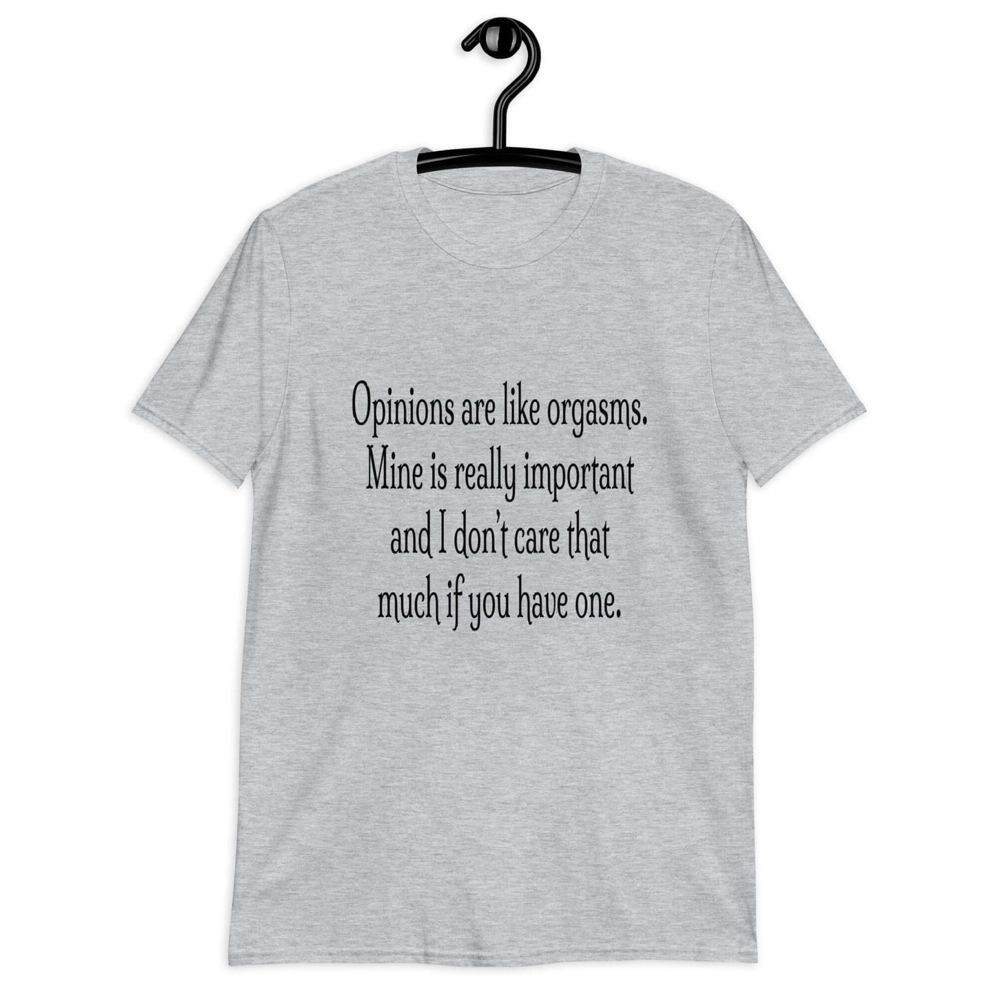 Sport grey t-shirt with the phrase Opinions are like orgasms. Mine is really important and I don't care that much if you have one printed on the front.