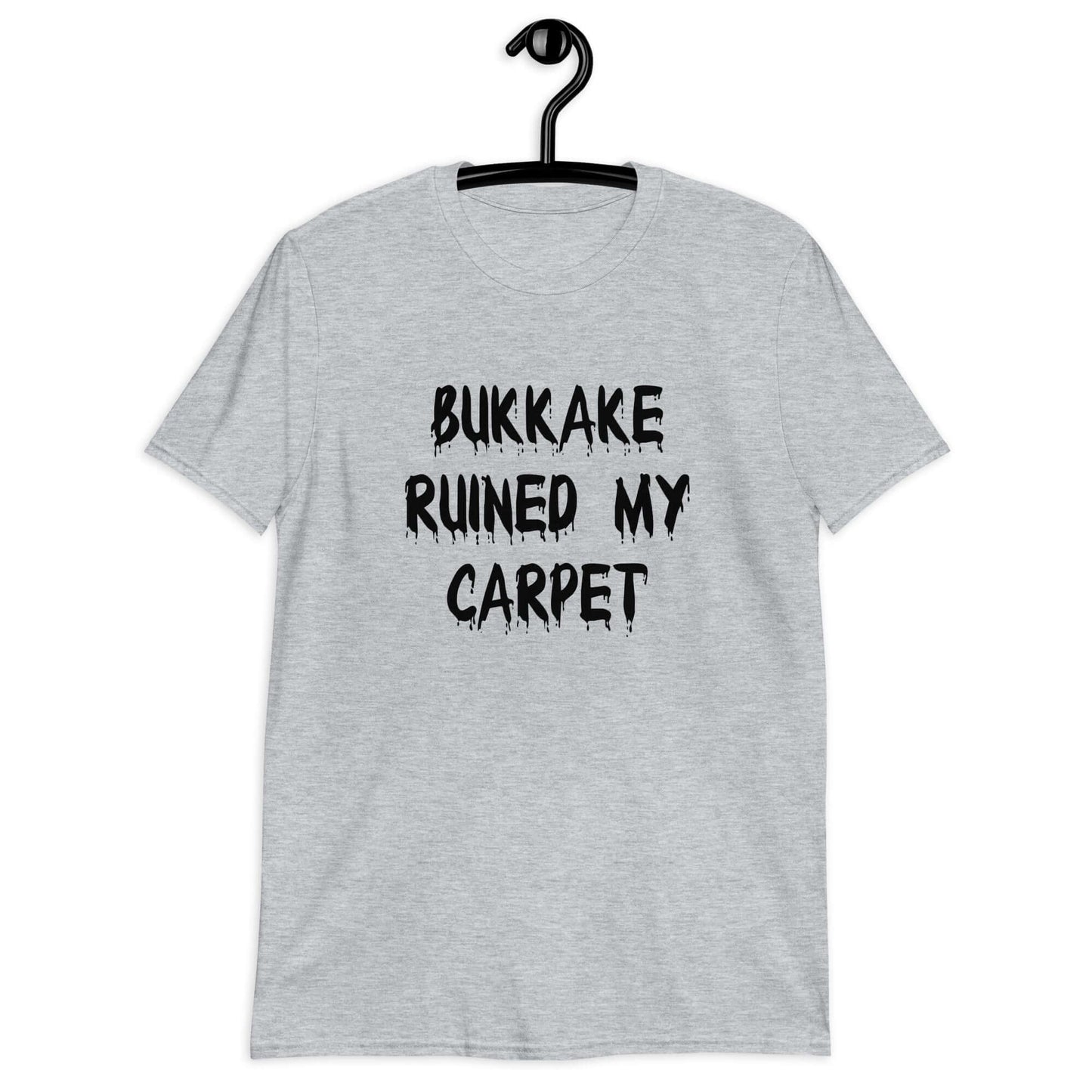 Sport grey t-shirt with the words Bukkake ruined my carpet printed on the front.