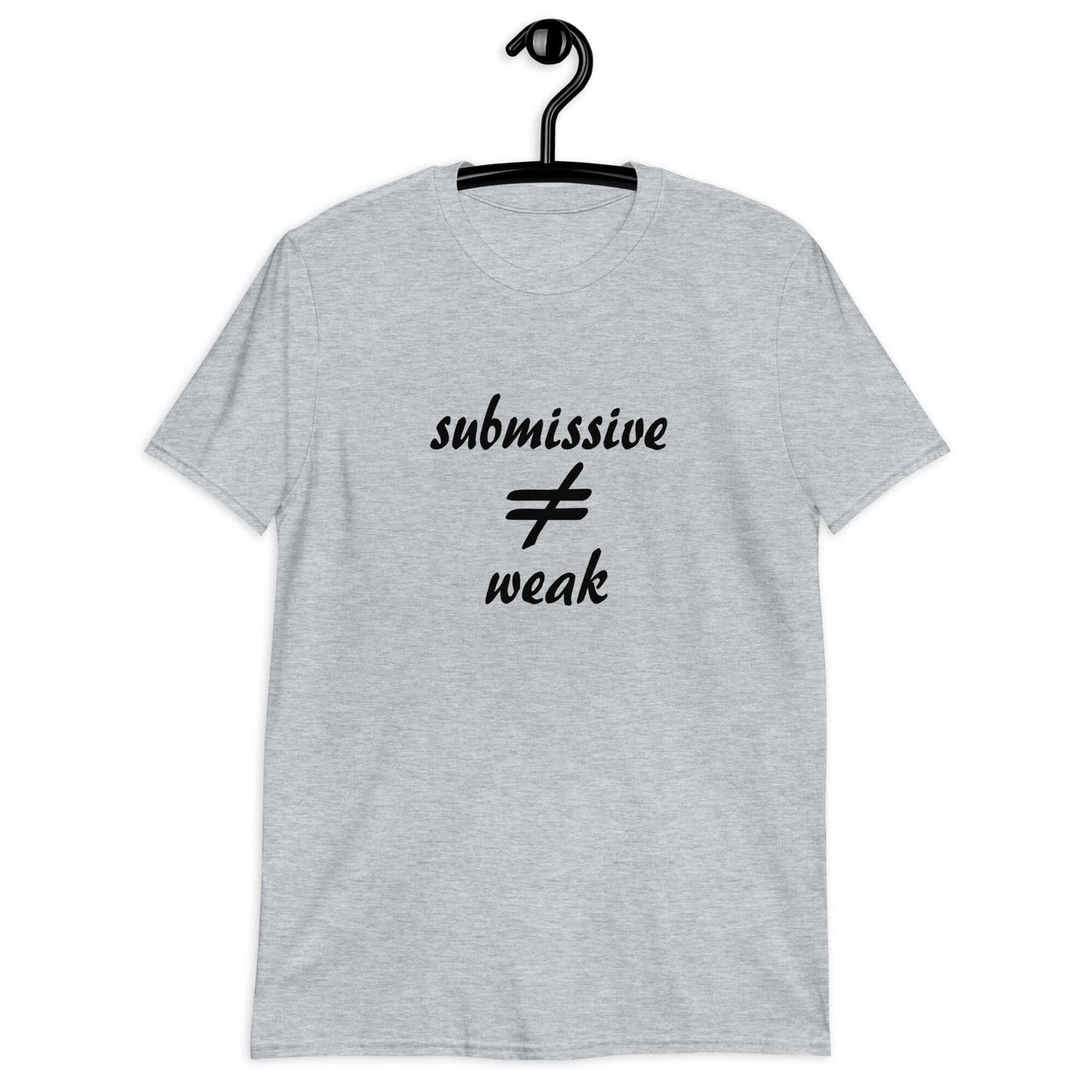 Sport grey t-shirt with the phrase Submissive does not equal weak printed on the front.