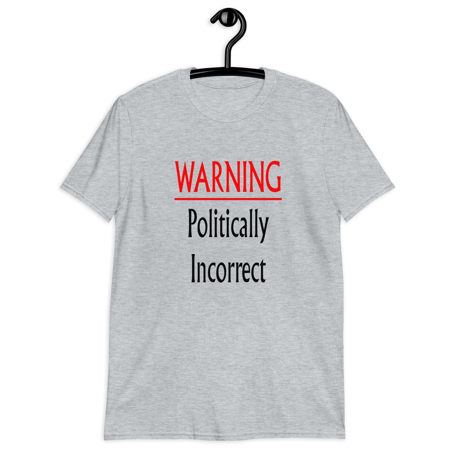 Sport grey t-shirt with the phrase Warning politically incorrect printed on the front.