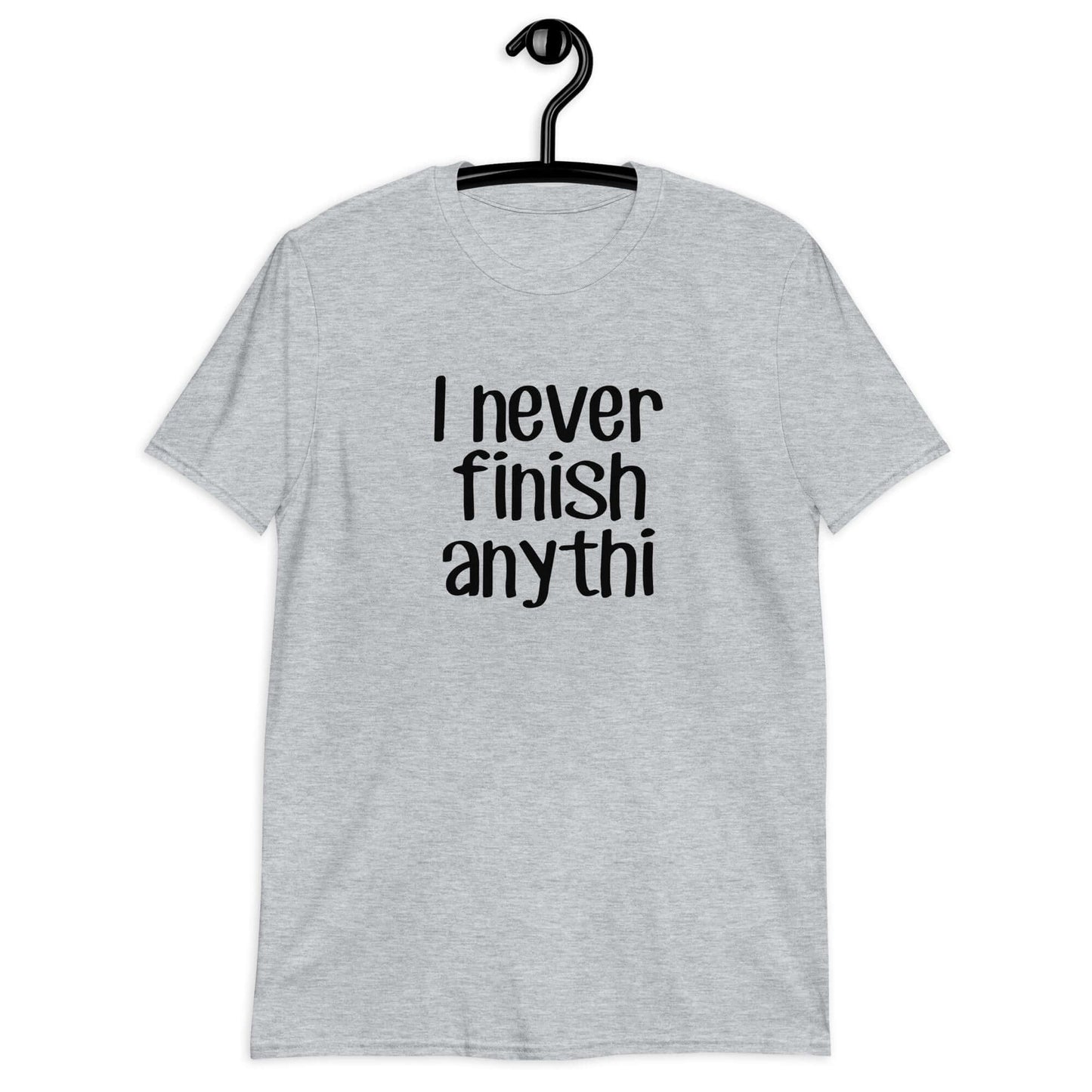 Sport grey t-shirt with the phrase I never finish anything printed on the front The letters n and g are missing from the word anything.