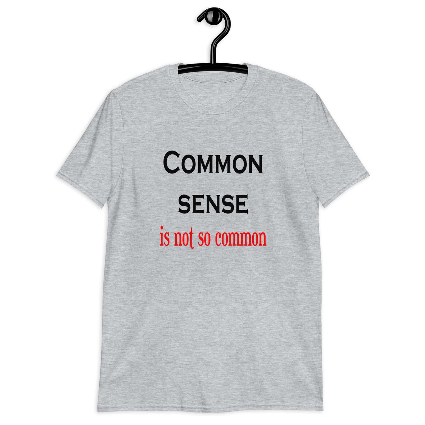 Sport grey t-shirt with the phrase Common sense is not so common printed on the front.