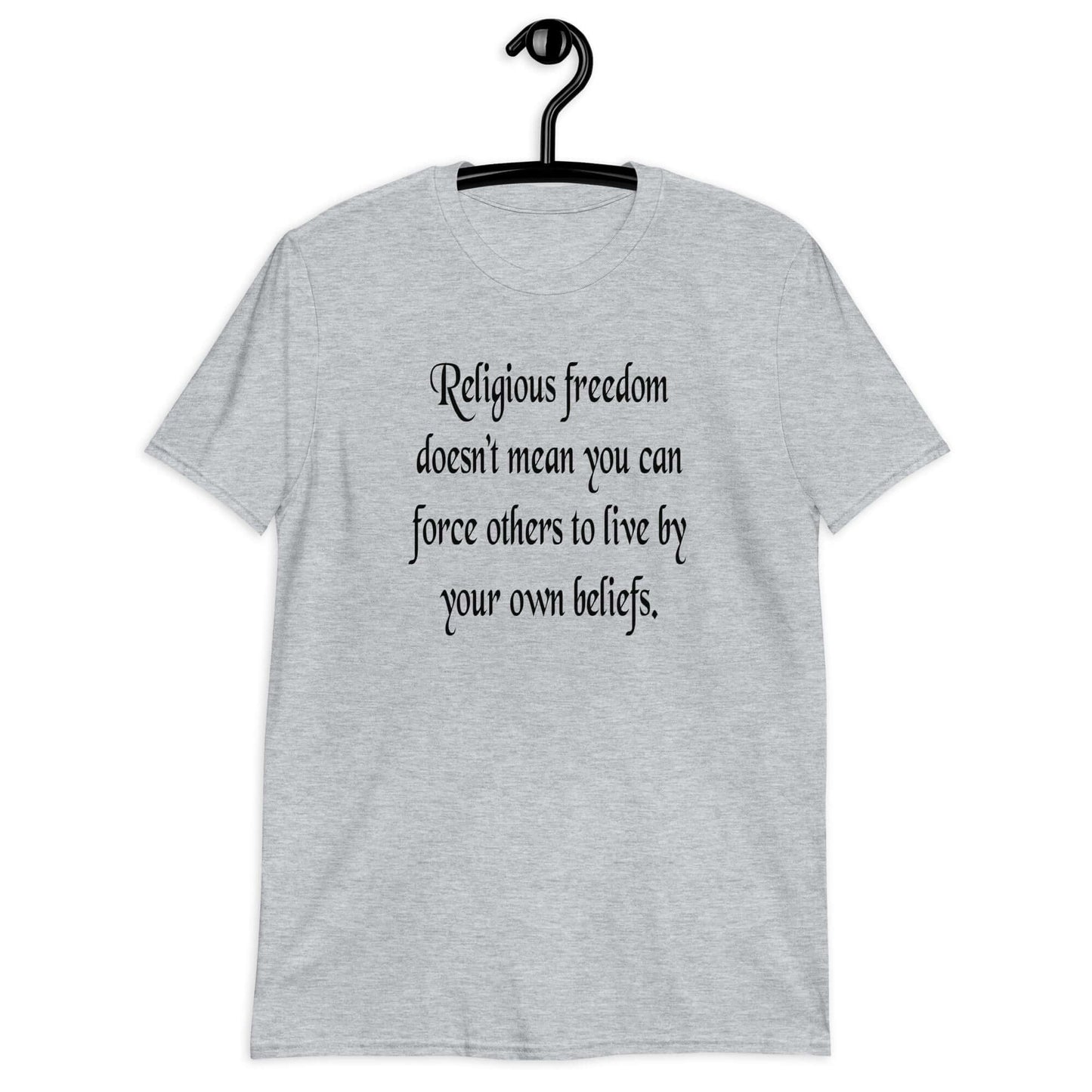 Sport grey t-shirt with the phrase Religious freedom doesn't mean you can force others to live by your own beliefs printed on the front.
