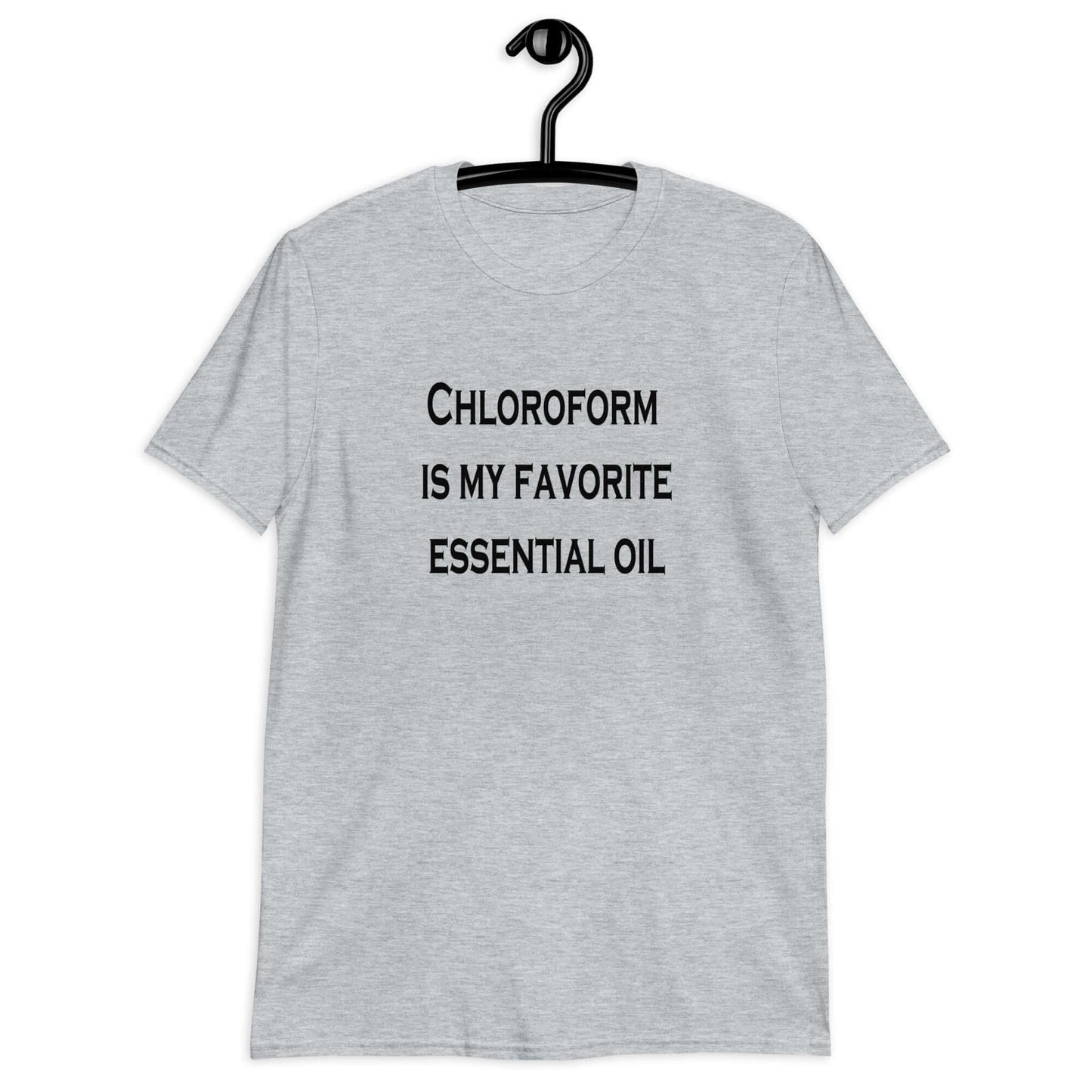 Sport grey t-shirt with the phrase Chloroform is my favorite essential oil printed on the front.