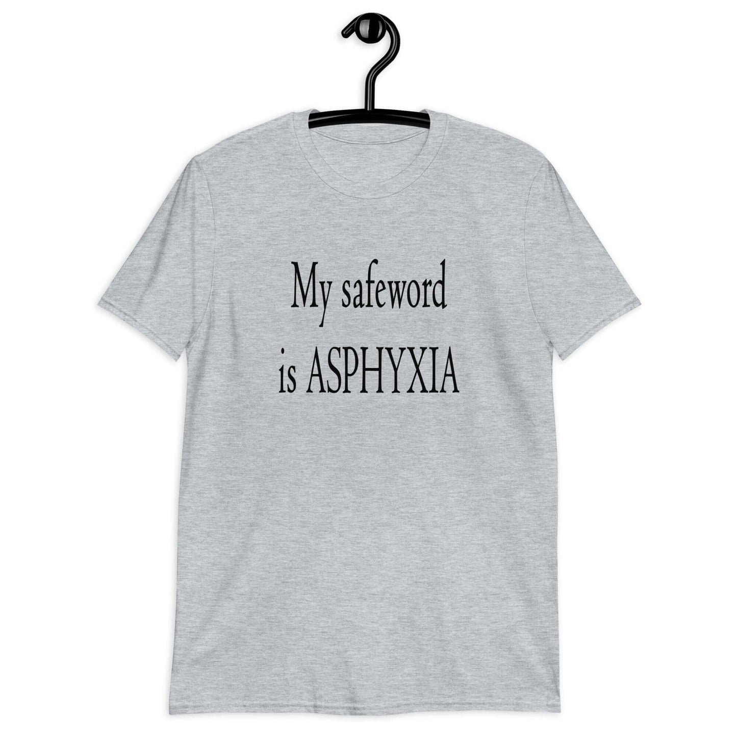 Sport grey t-shirt with the phrase My safeword is asphyxia printed on the front.