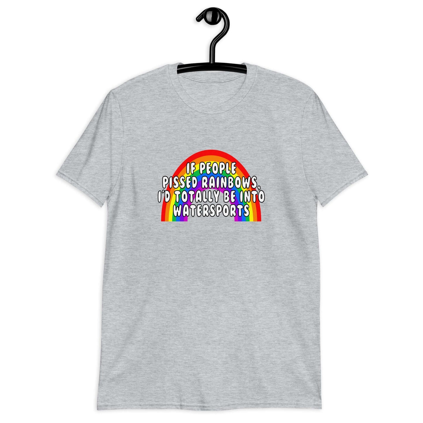Sport grey t-shirt with an image of a rainbow and the phrase If people pissed rainbows I'd totally be into watersports printed on the front.