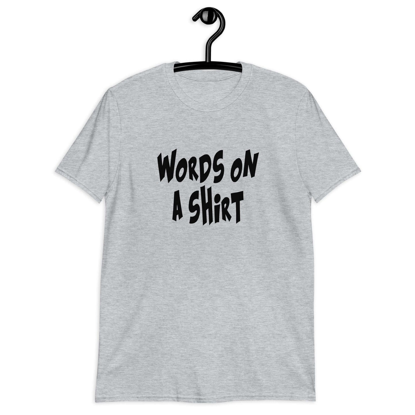 Sport grey t-shirt with the phrase Words on a shirt printed on the front.