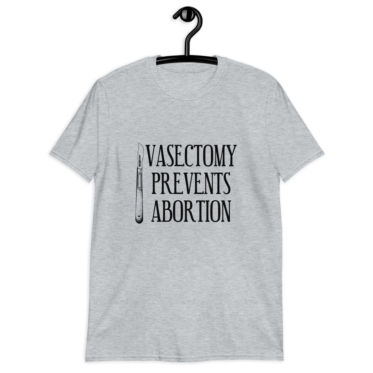 Sport grey t-shirt that has an image of a surgical scalpel and the phrase Vasectomy prevents abortion printed on the front.