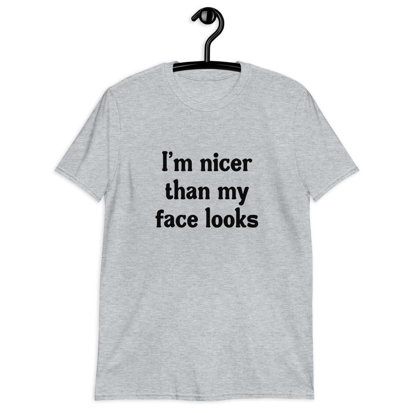 Sport grey t-shirt with the phrase I'm nicer than my face looks printed on the front.