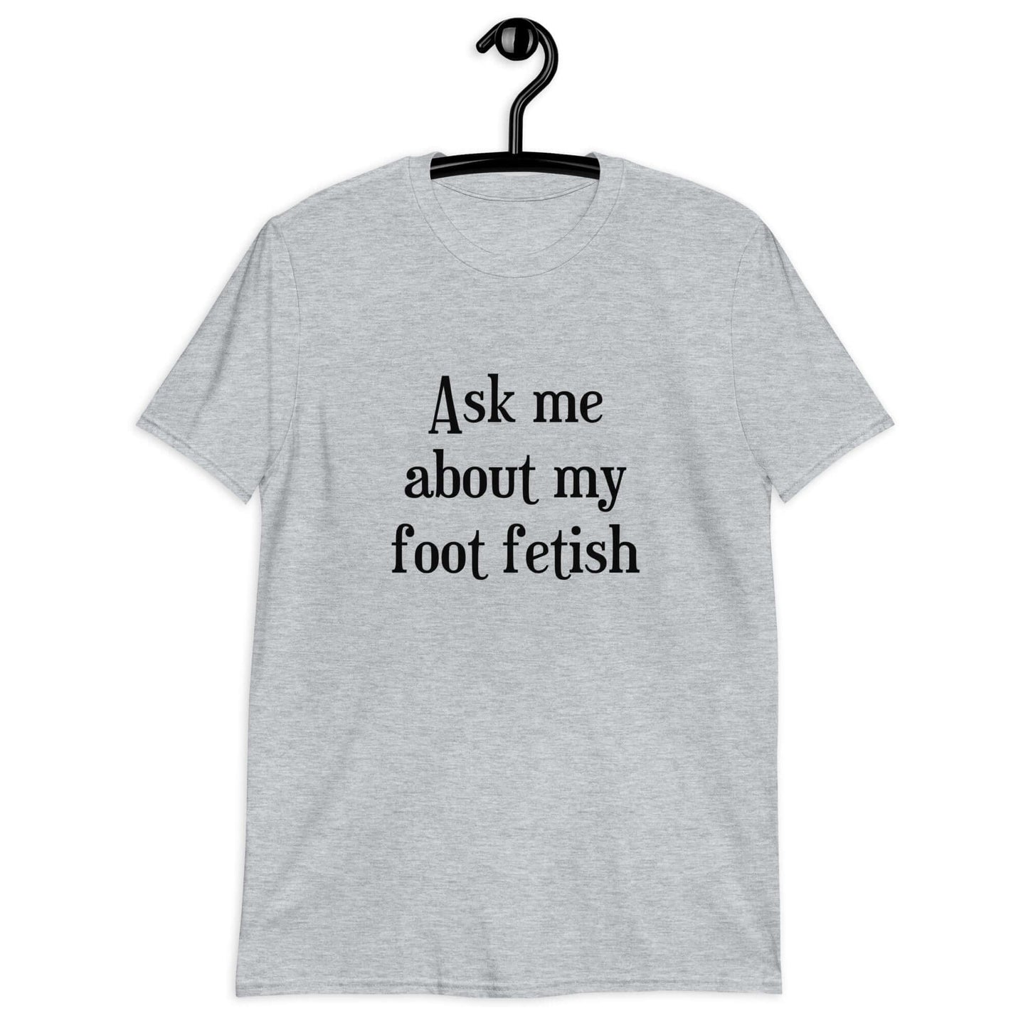 Sport grey t-shirt with the words Ask me about my foot fetish printed on the front.