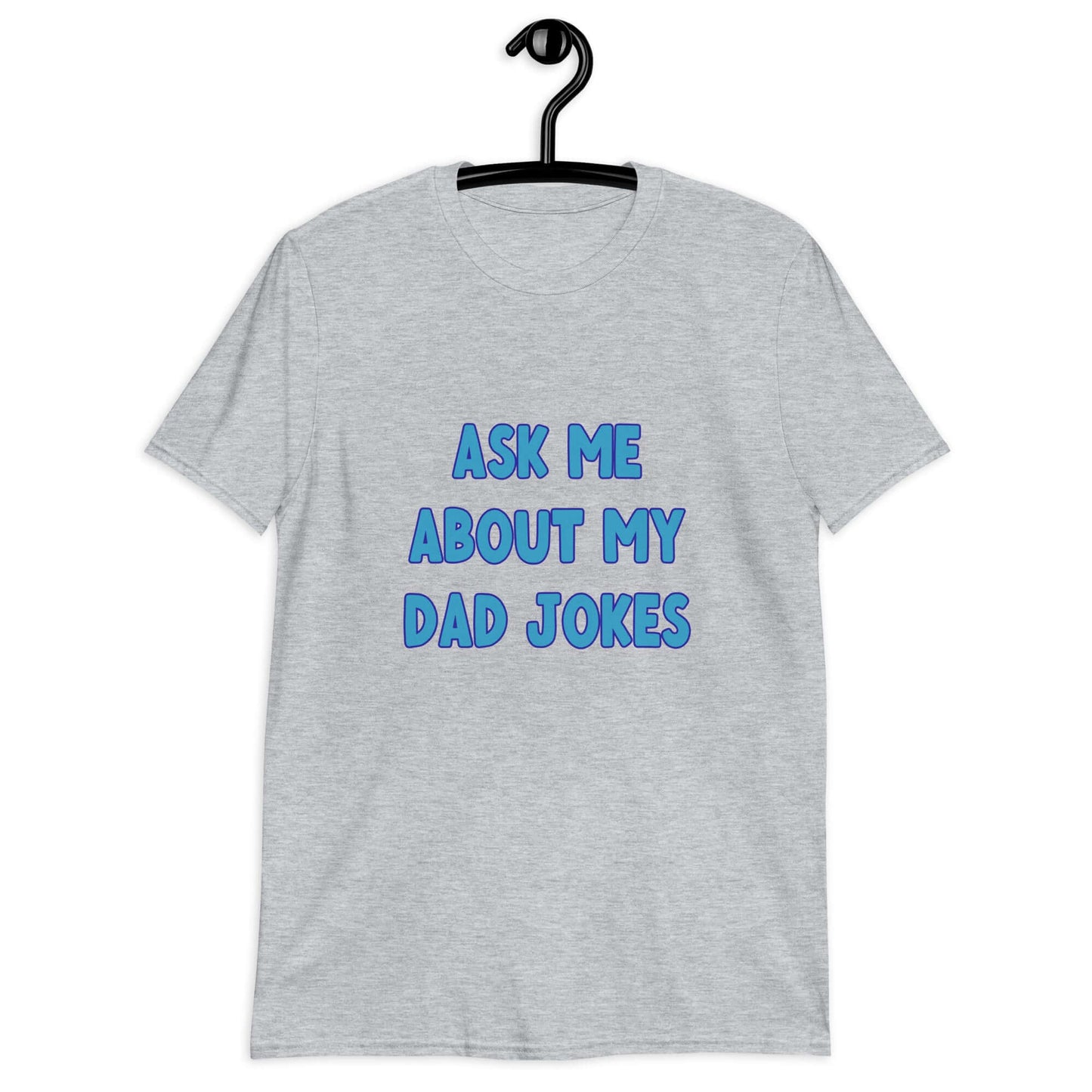 Sport grey t-shirt with the words Ask me about my Dad jokes printed on the front.