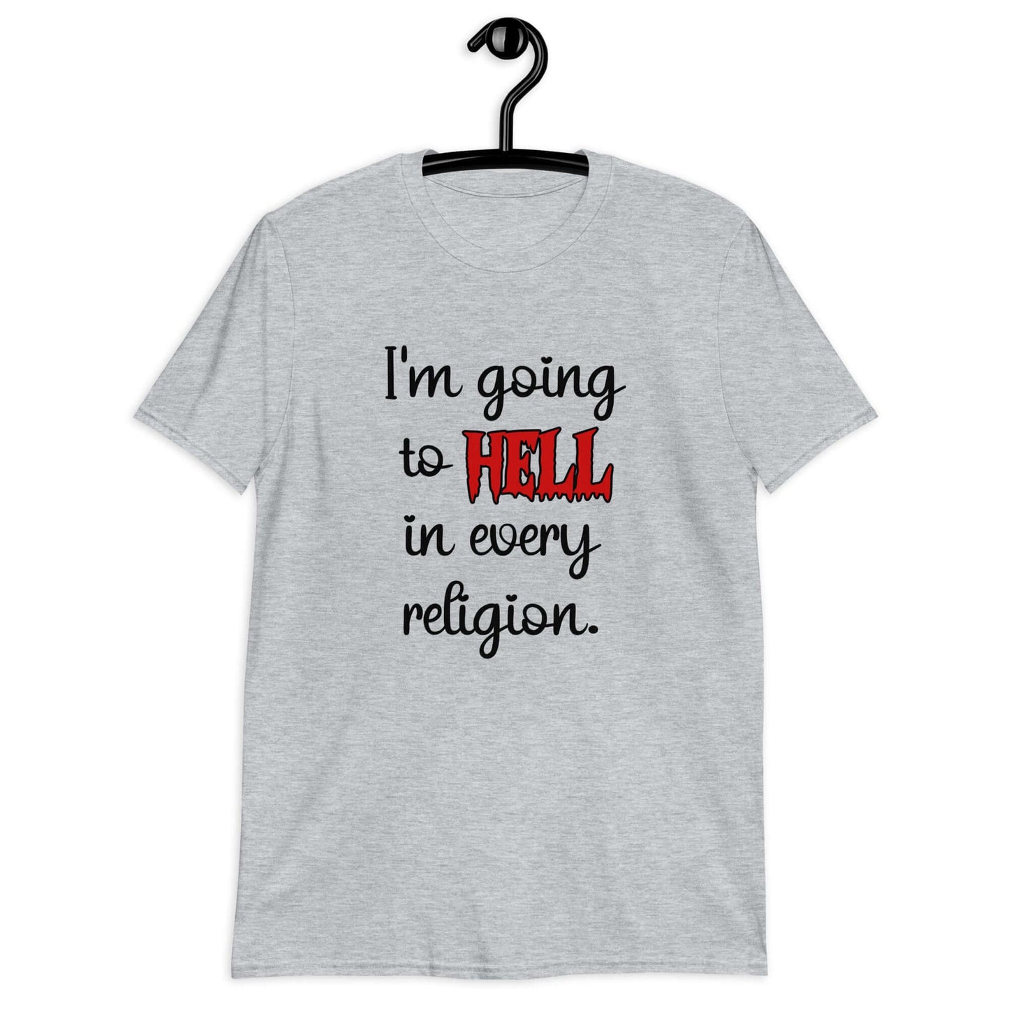 Sport grey t-shirt with the phrase I'm going to hell in every religion printed on the front. The word hell is printed in red. The rest of the text is black.