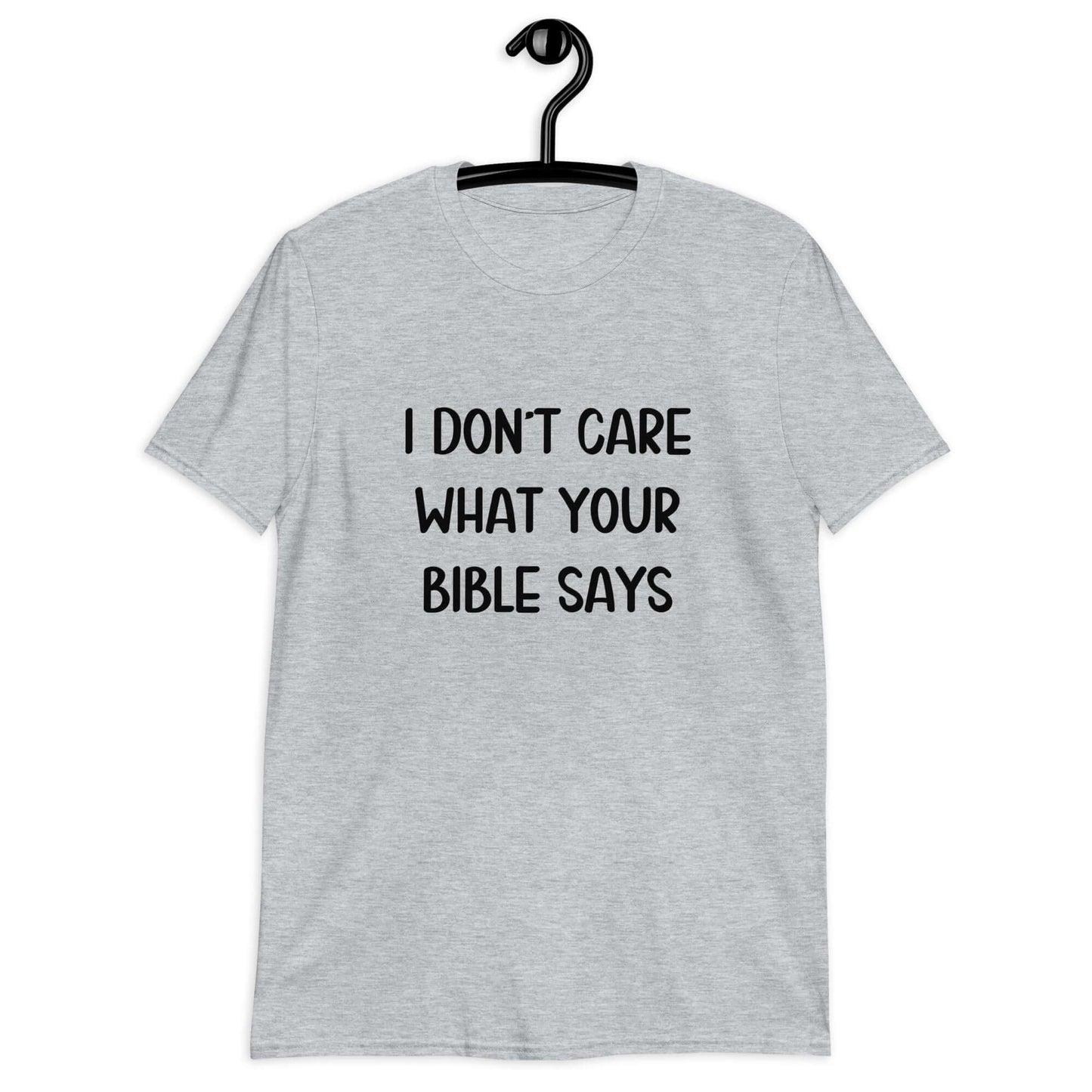 Sport grey t-shirt with the phrase I don't care what your bible says printed on the front.