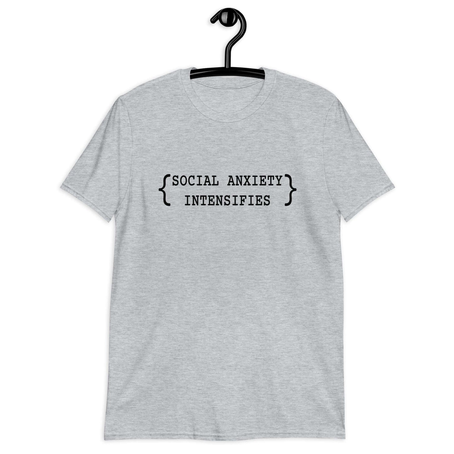 Sport grey t-shirt with the words Social anxiety intensifies printed on the front.