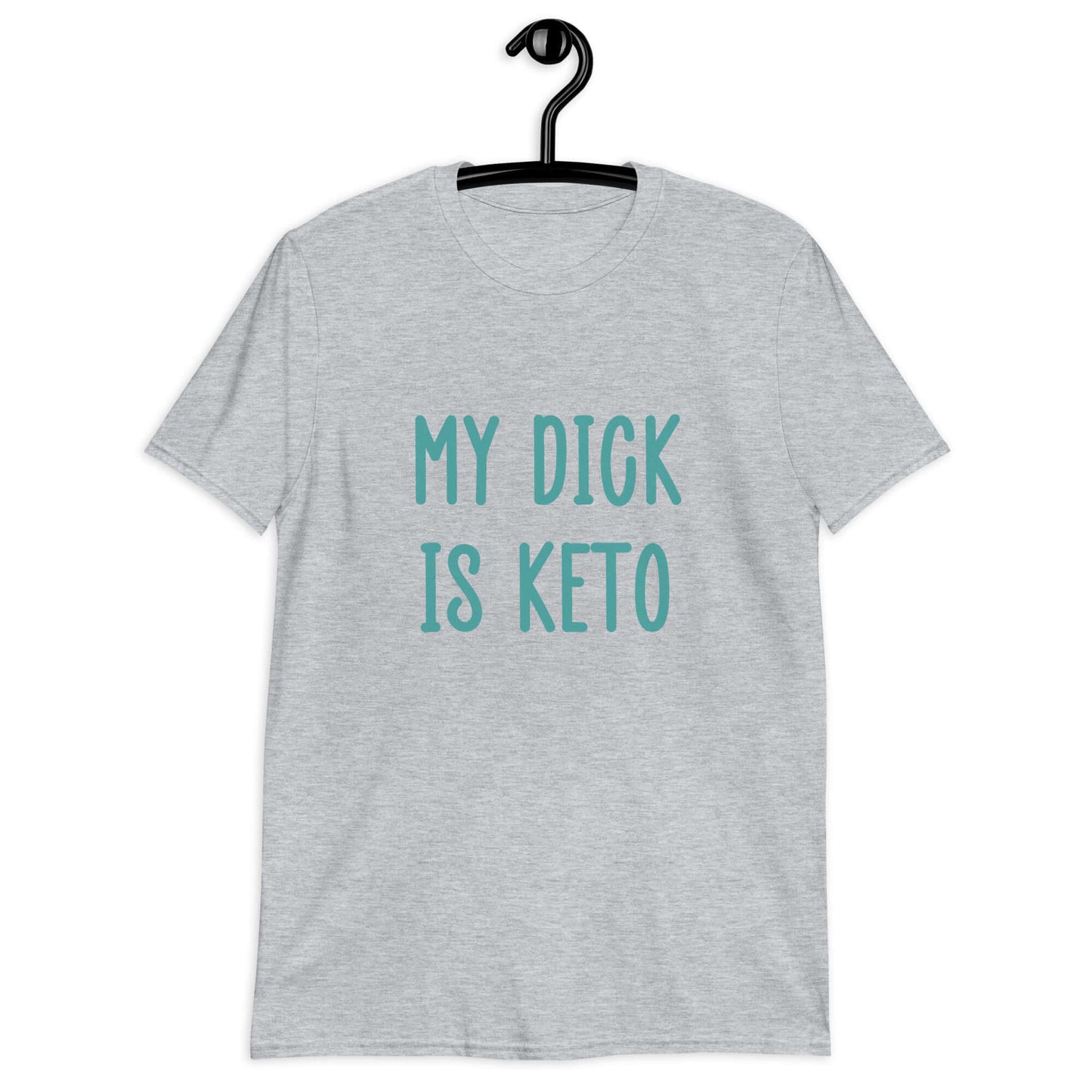 Sport grey t-shirt with the phrase My dick is keto printed on the front in turquoise font.