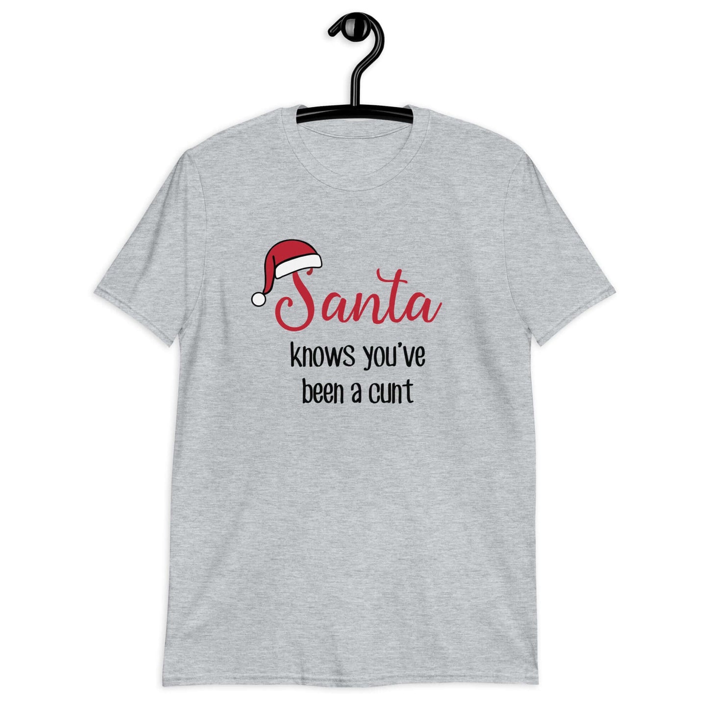 Sport grey t-shirt with the words Santa knows you've been a cunt printed on the front. There is a Santa hat on the s in Santa.