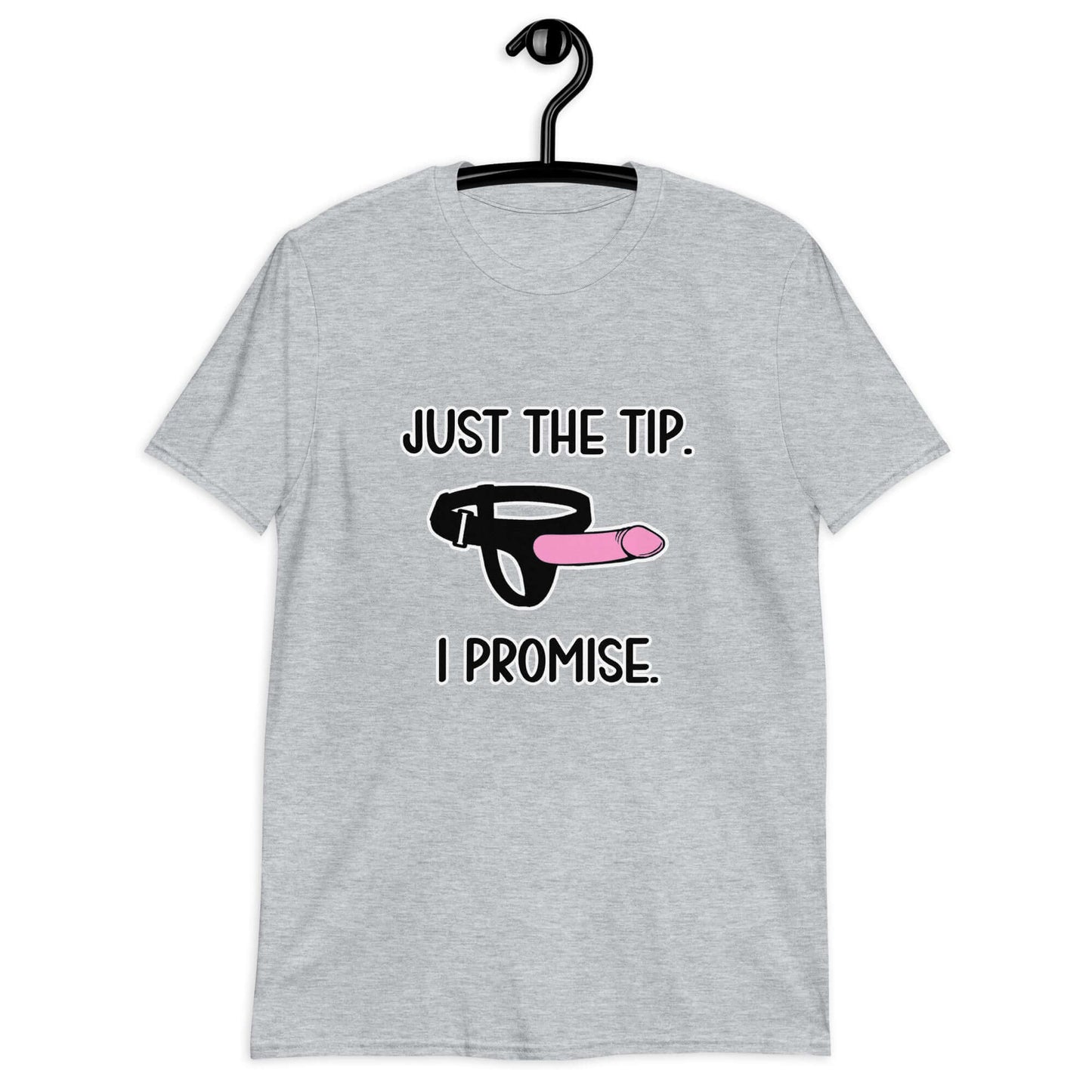 Sport grey t-shirt that has an image of a strap-on dildo and the words Just the tip, I promise printed on the front. The graphics are pink, black and white.