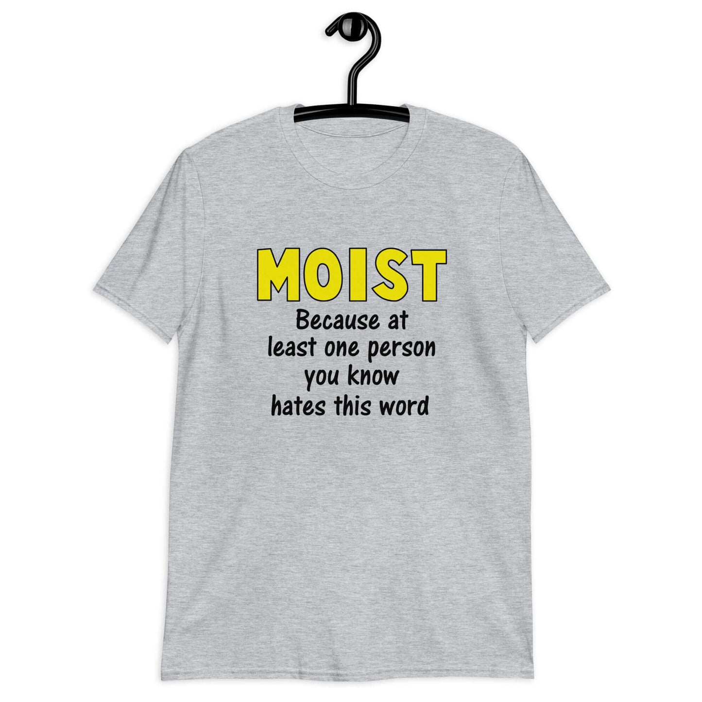 Sport grey t-shirt with the word Moist printed in large yellow bold font. In smaller font under the word moist is the phrase Because at least one person you know hates this word.