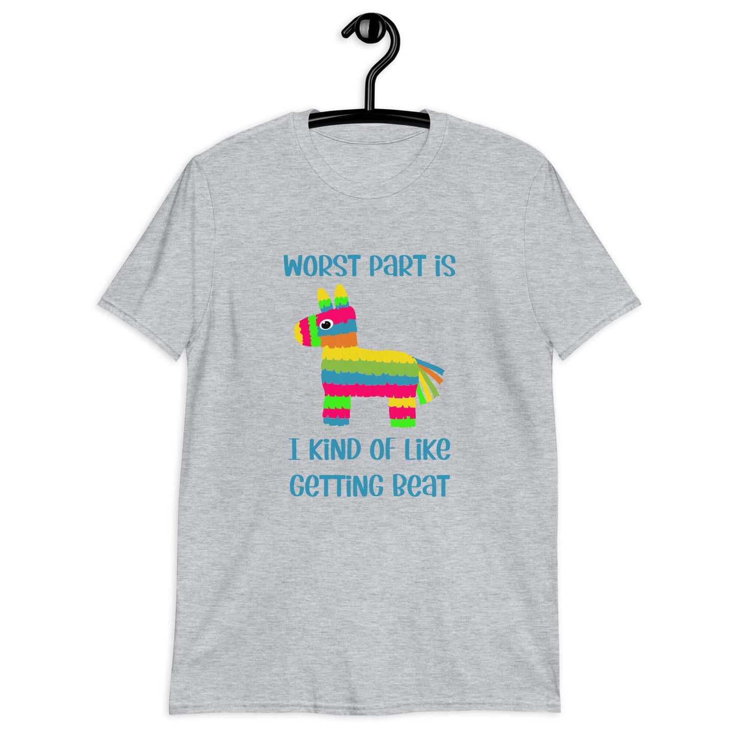 Sport grey t-shirt with an image of a colorful donkey pinata with the phrase Worst part is I kind of like getting beat printed on the front.