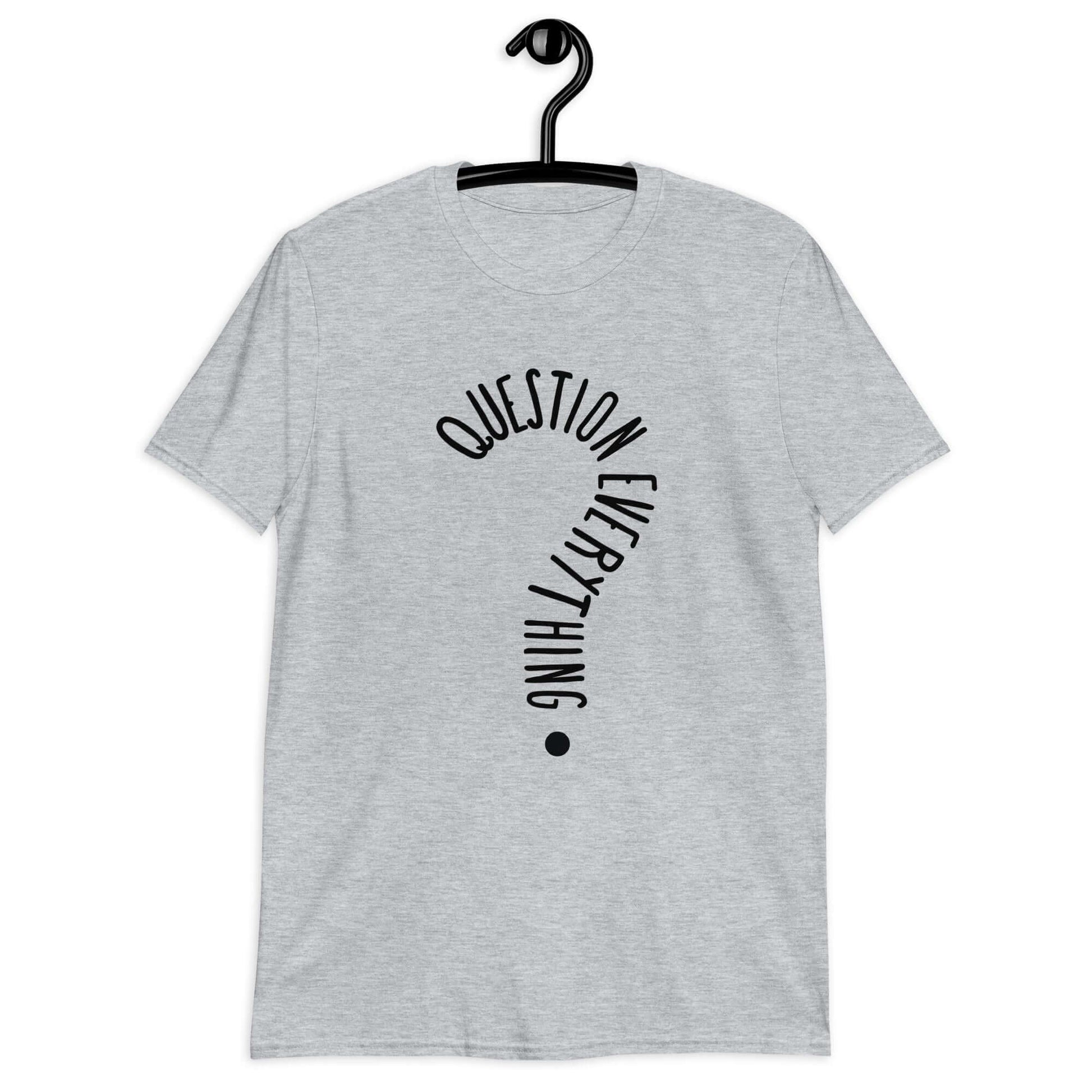 Sport grey t-shirt with the words Question everything printed on the front. The words are in the shape of a question mark.