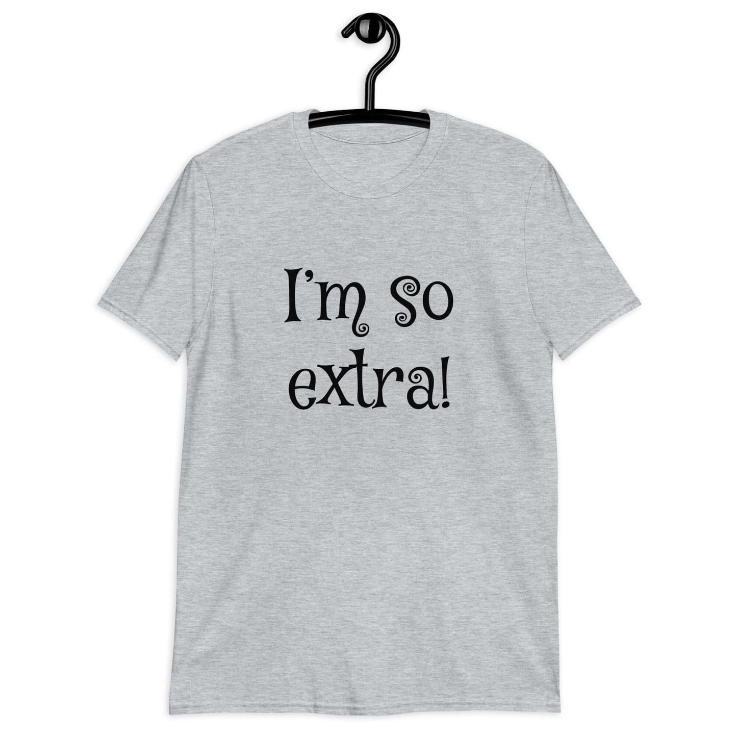 Sport grey t-shirt with the phrase I'm so extra printed on the front.