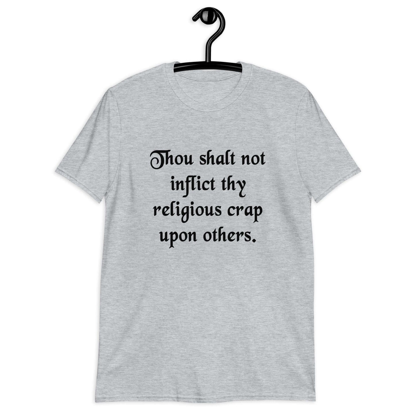 Sport grey t-shirt with the phrase Thou shalt not inflict thy religious crap upon others printed on the front.