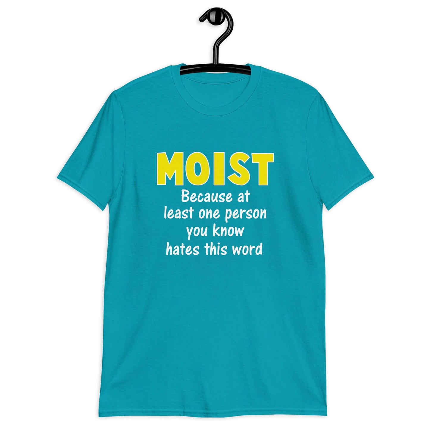 Tropical blue t-shirt with the word Moist printed in large yellow bold font. In smaller font under the word moist is the phrase Because at least one person you know hates this word.