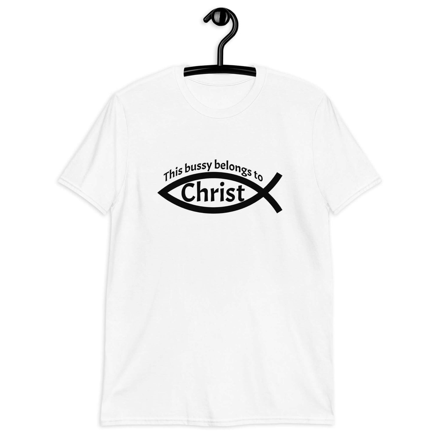White t-shirt with This bussy belongs to Christ inside of a Christian fish symbol printed on the front.