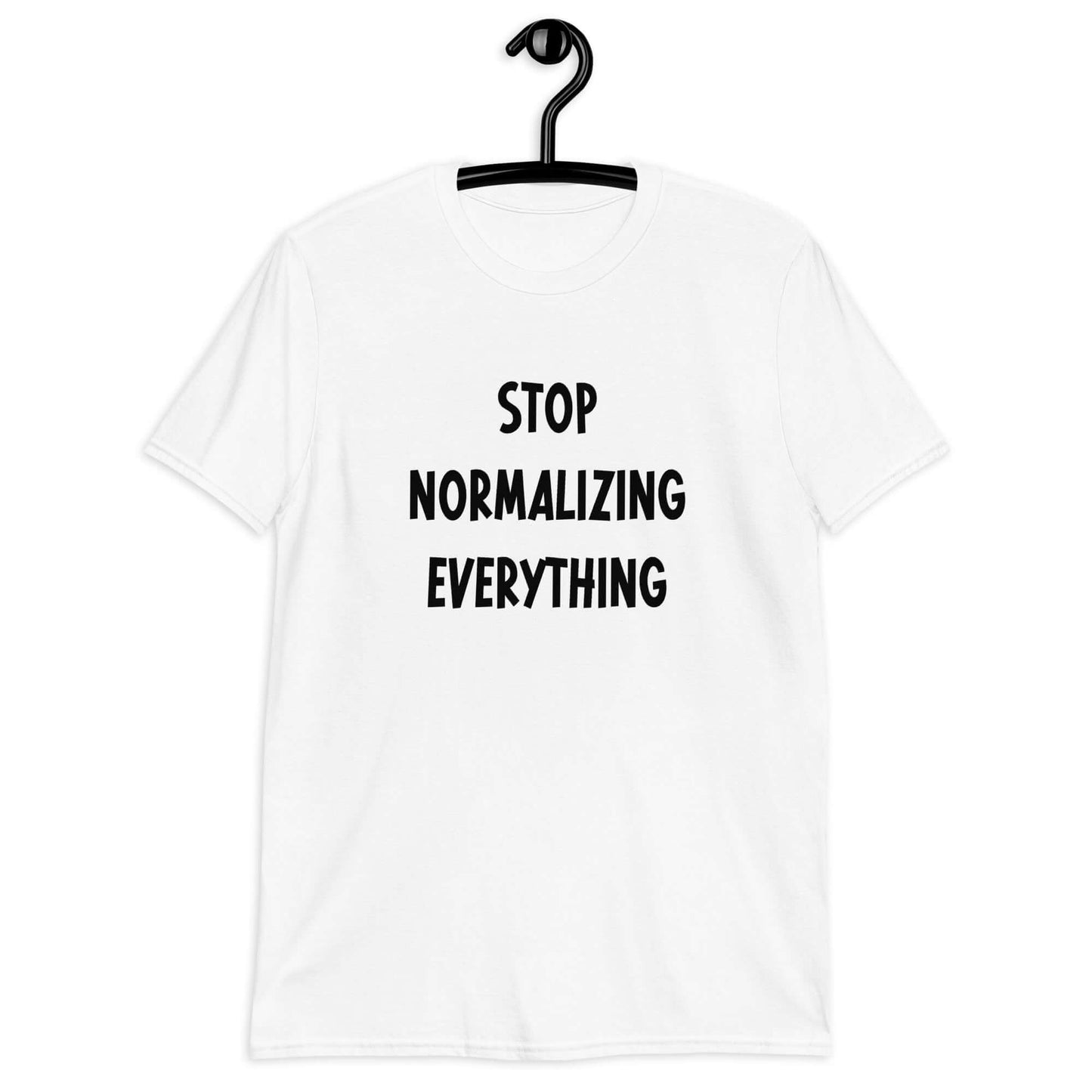 Stop normalizing everything short sleeve T-shirt
