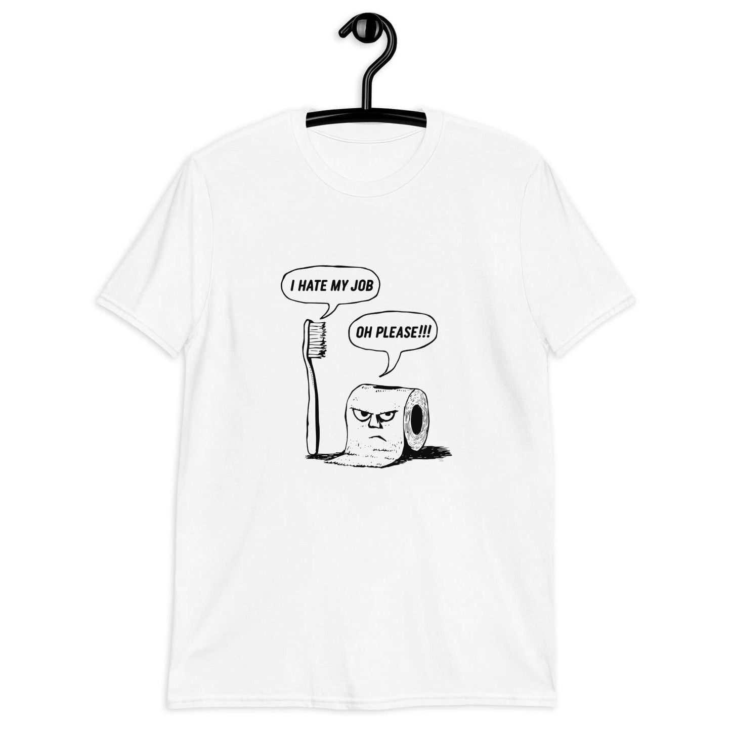 White t-shirt with a cartoon graphic on the front. The cartoon is a line drawing of a toothbrush and roll of toilet paper. Both have speech bubbles above . The toothbrush says I hate my job and the toilet paper says Oh please.