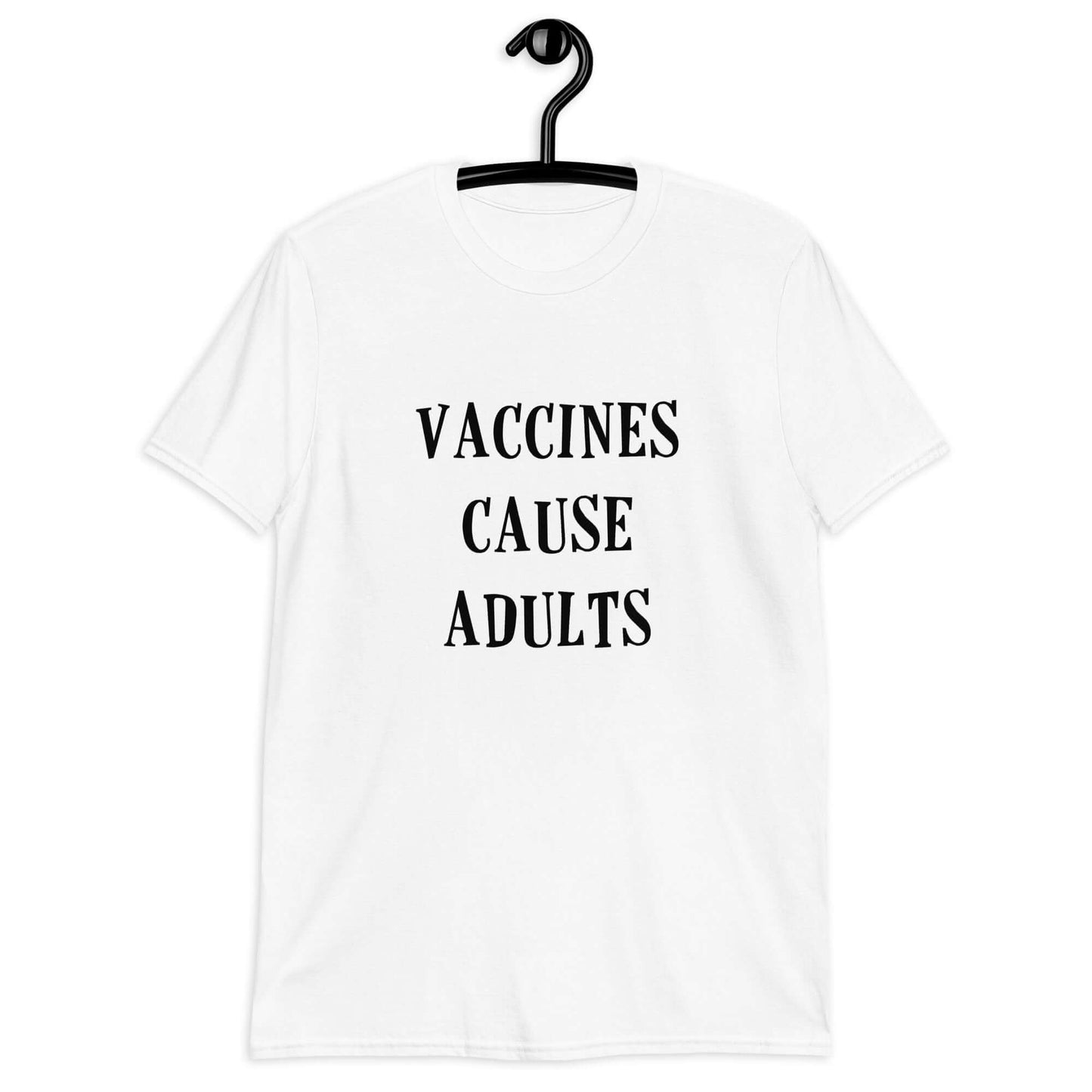 White t-shirt with the phrase Vaccines cause adults printed on the front.