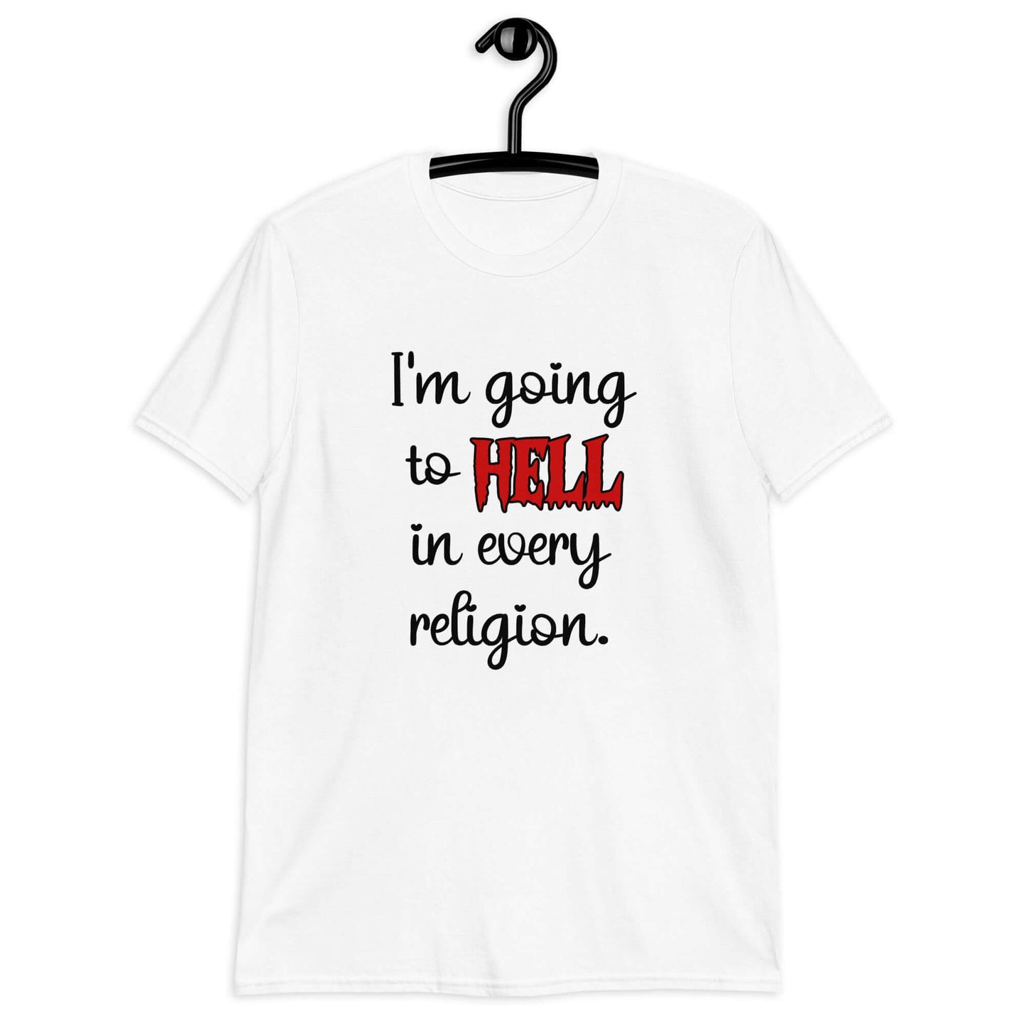 White t-shirt with the phrase I'm going to hell in every religion printed on the front. The word hell is printed in red. The rest of the text is black.