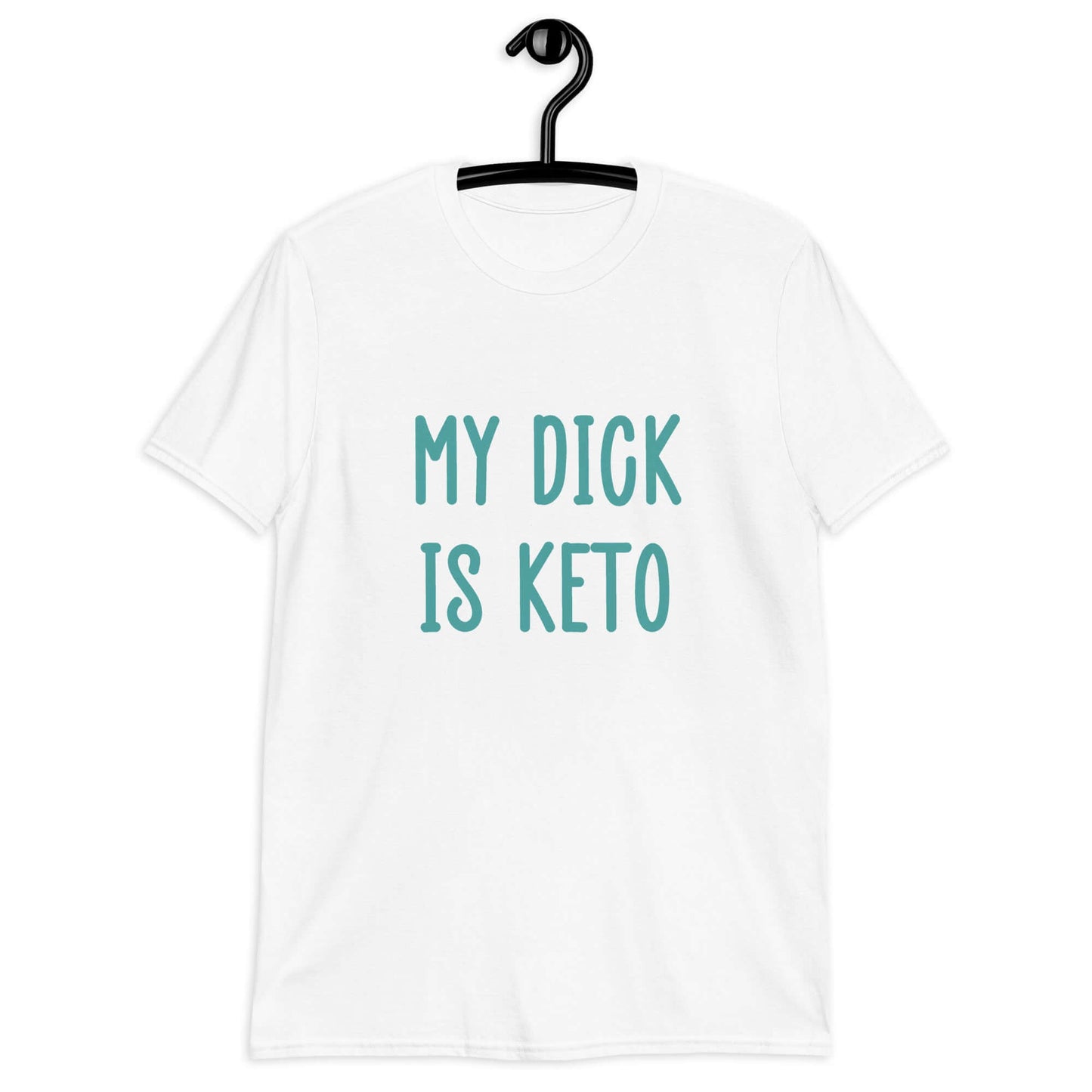 White t-shirt with the phrase My dick is keto printed on the front in turquoise font.